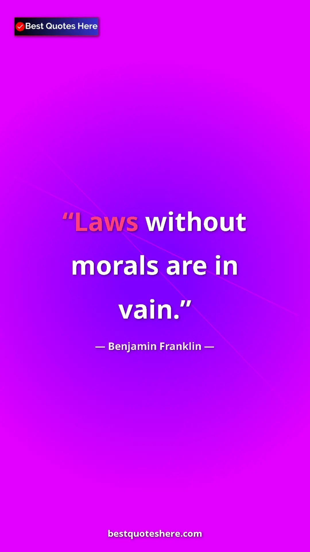 Benjamin Franklin Quote Card: "Laws without morals are in vain." Pinterest quote poster by Benjamin Franklin: "Laws without morals are in vain."