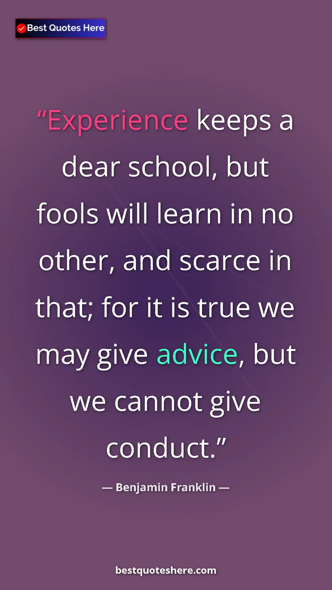 Benjamin Franklin Quote Card: "Experience keeps a dear school, but fools will learn in no..." Pinterest quote poster by Benjamin Franklin: "Experience keeps a dear school, but fools will learn in no..."