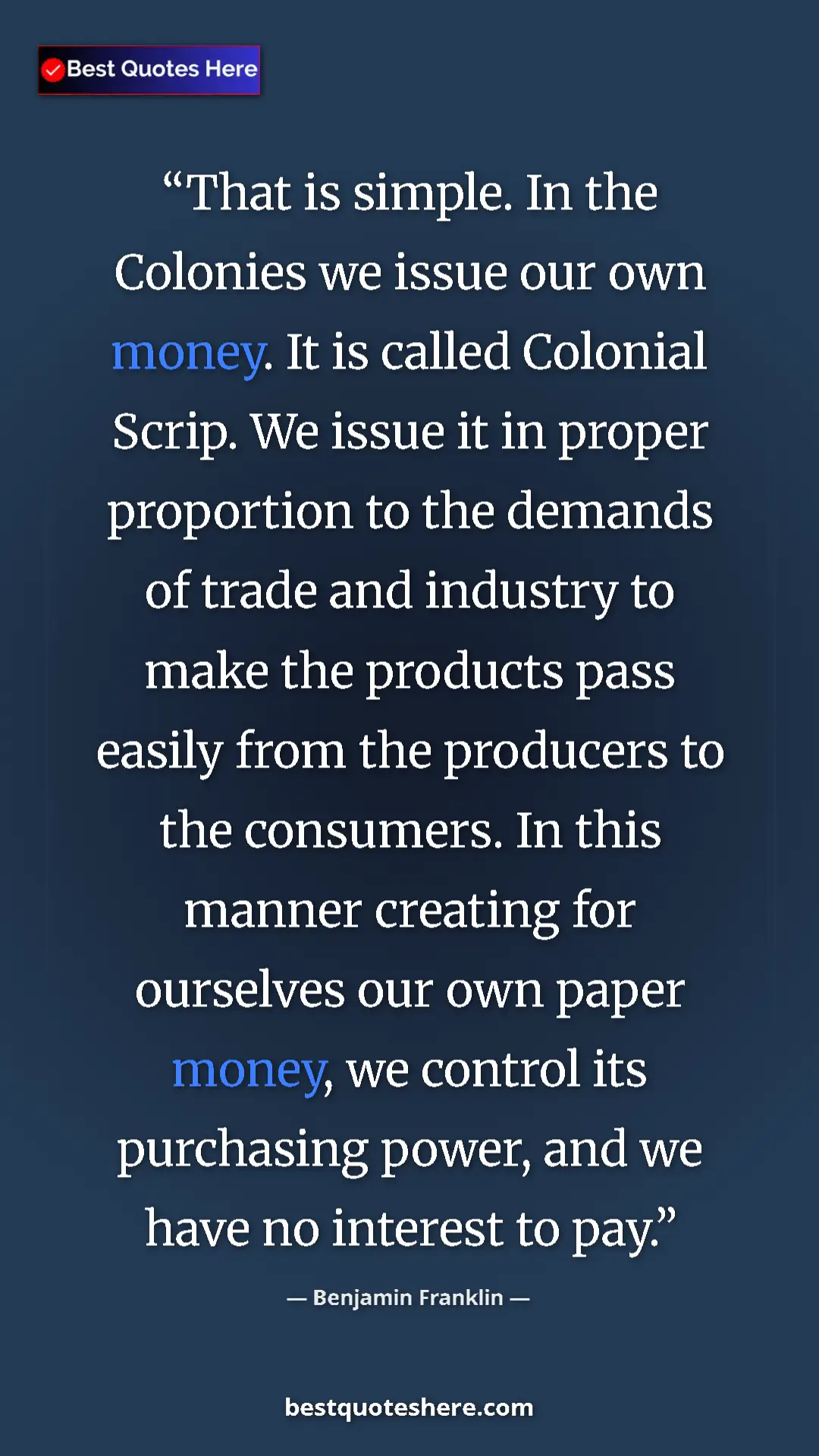 Benjamin Franklin Quote Card: "That is simple. In the Colonies we issue our own money. It..." Pinterest quote poster by Benjamin Franklin: "That is simple. In the Colonies we issue our own money. It..."