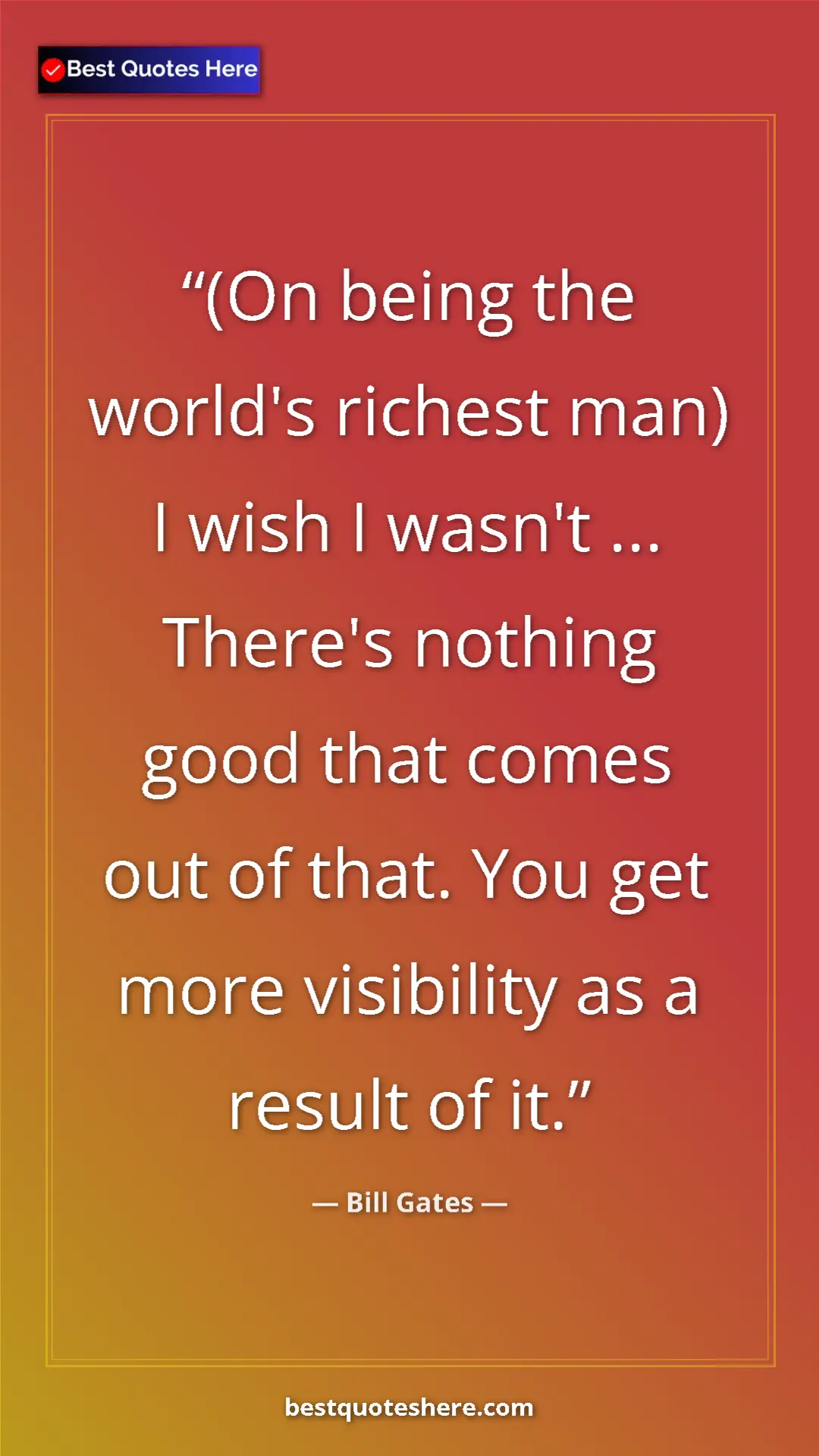 Pinterest quote poster by Bill Gates: "(On being the world's richest man) I wish I wasn't ......"