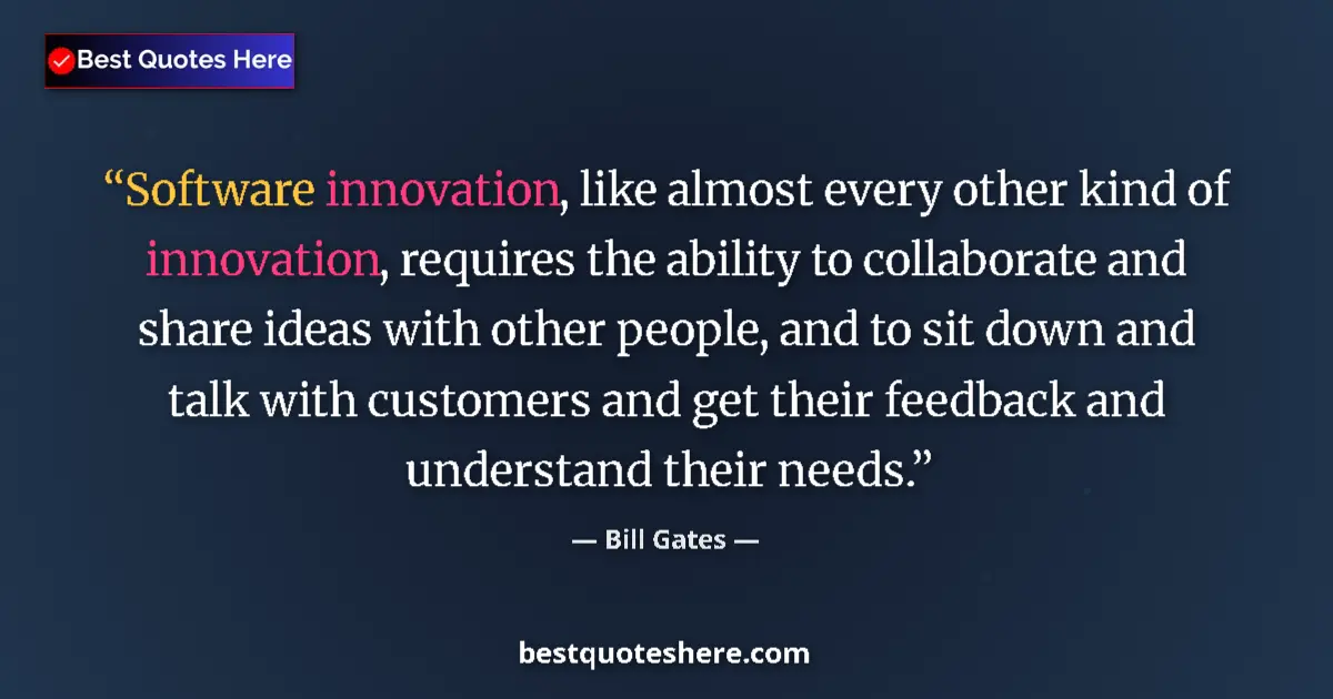 Quote by Bill Gates: Software innovation, like almost every other kind of innovation, requires the ability to collaborate...