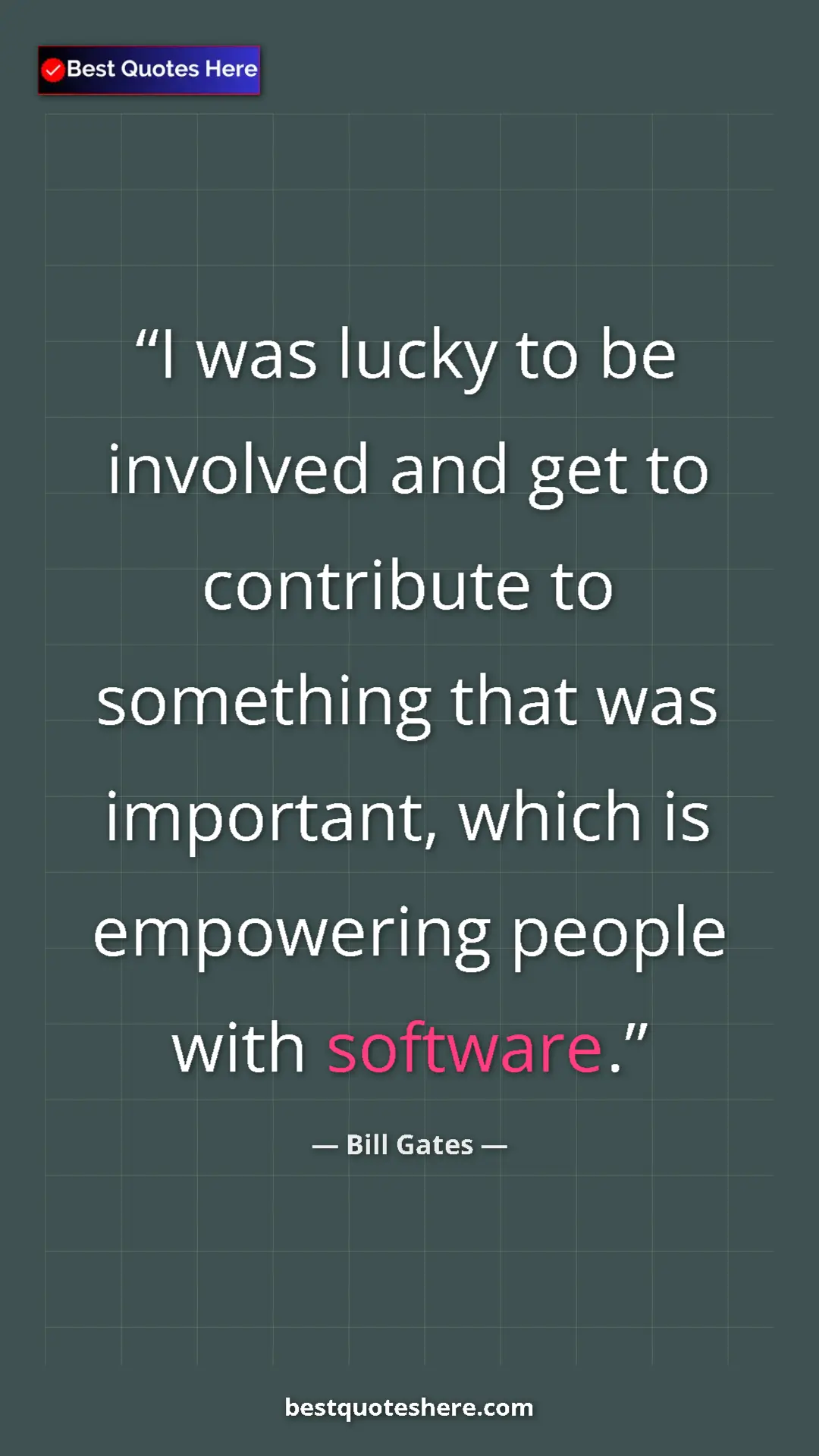 Bill Gates Quote Card: "I was lucky to be involved and get to contribute to..." Pinterest quote poster by Bill Gates: "I was lucky to be involved and get to contribute to..."