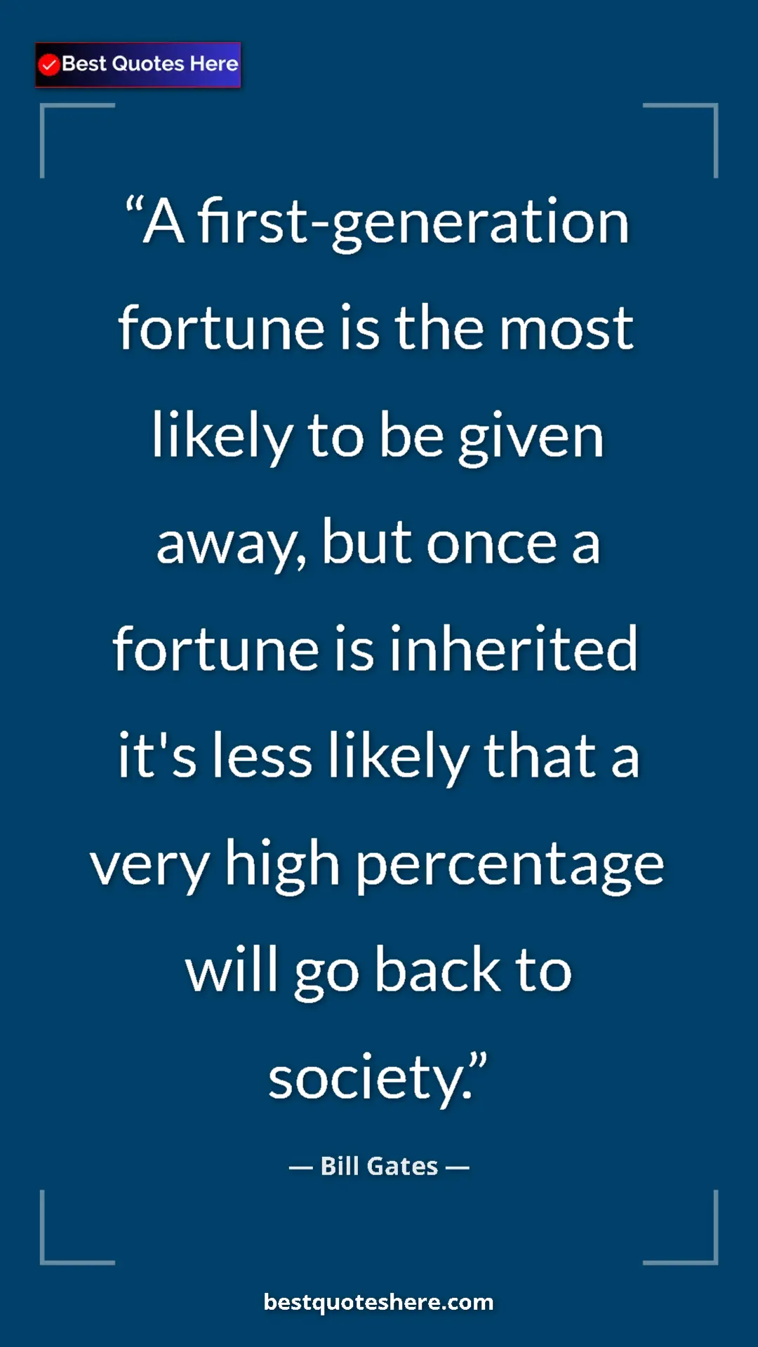 Bill Gates Quote Card: "A first-generation fortune is the most likely to be given..." Pinterest quote poster by Bill Gates: "A first-generation fortune is the most likely to be given..."