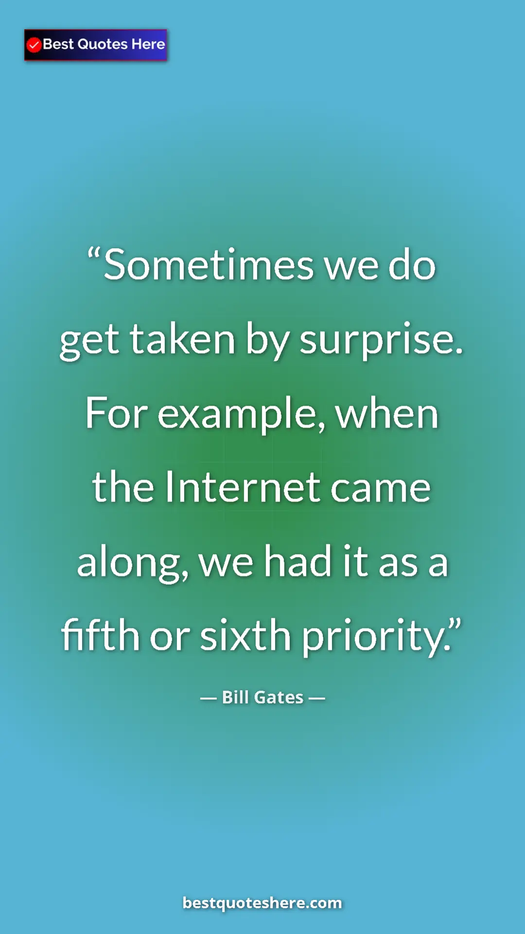 Bill Gates Quote Card: "Sometimes we do get taken by surprise. For example, when..." Pinterest quote poster by Bill Gates: "Sometimes we do get taken by surprise. For example, when..."