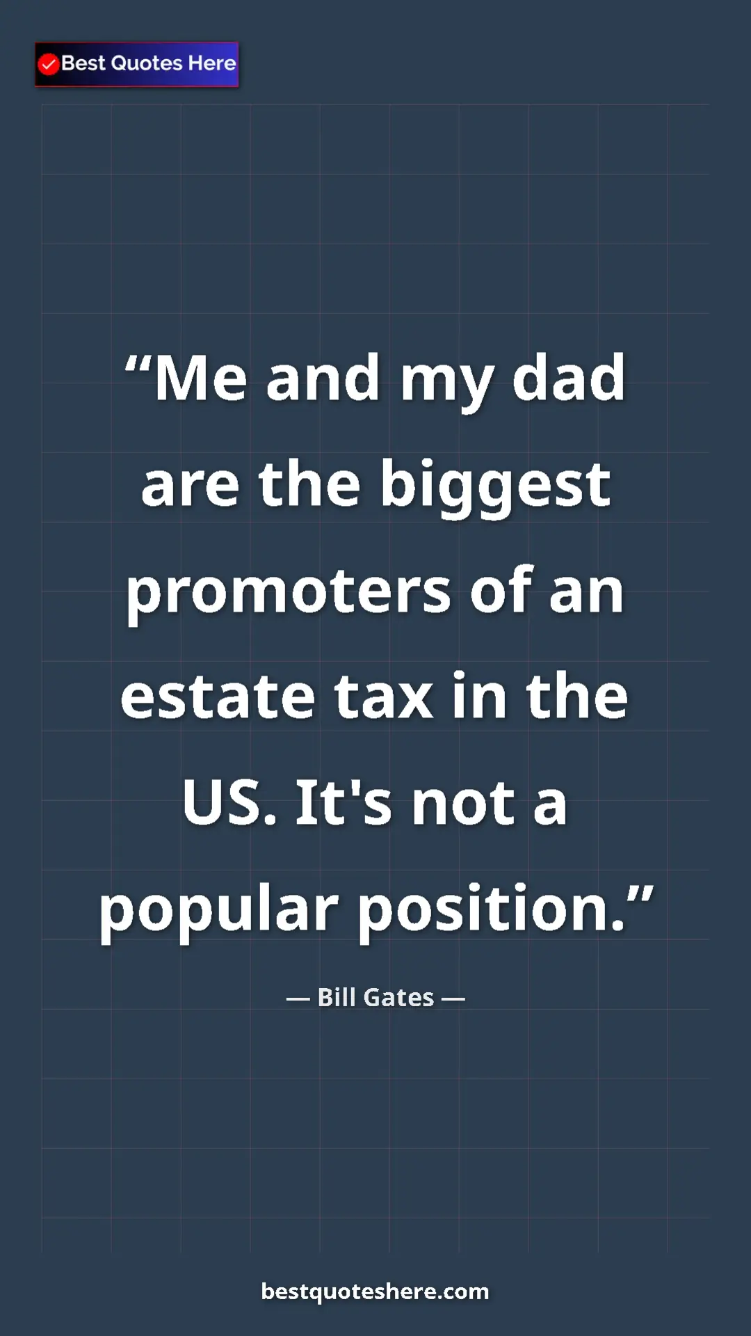 Pinterest quote poster by Bill Gates: "Me and my dad are the biggest promoters of an estate tax in..."