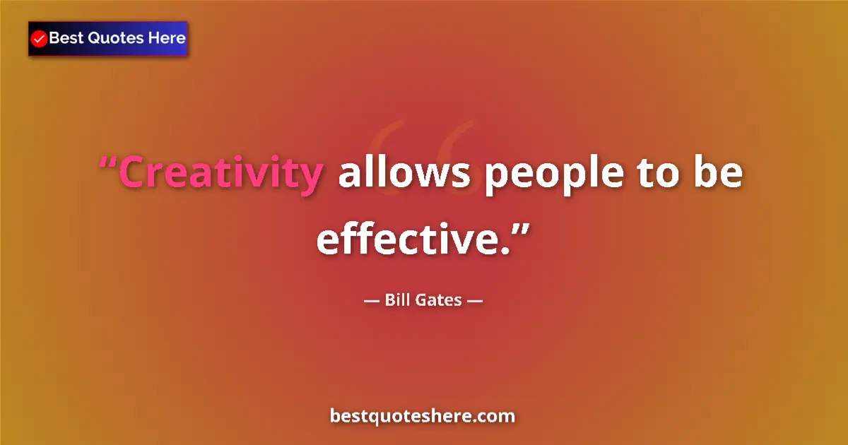 Image for the quote by Bill Gates: Creativity allows people to be effective....
