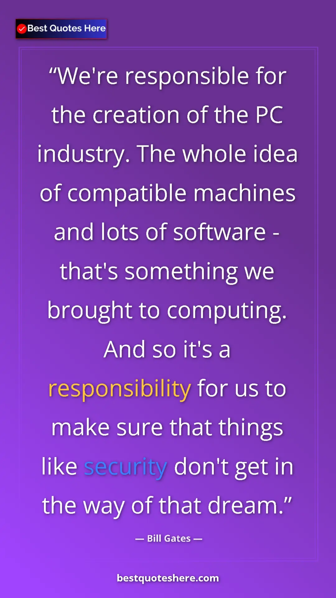 Bill Gates Quote Card: "We're responsible for the creation of the PC industry. The..." Pinterest quote poster by Bill Gates: "We're responsible for the creation of the PC industry. The..."