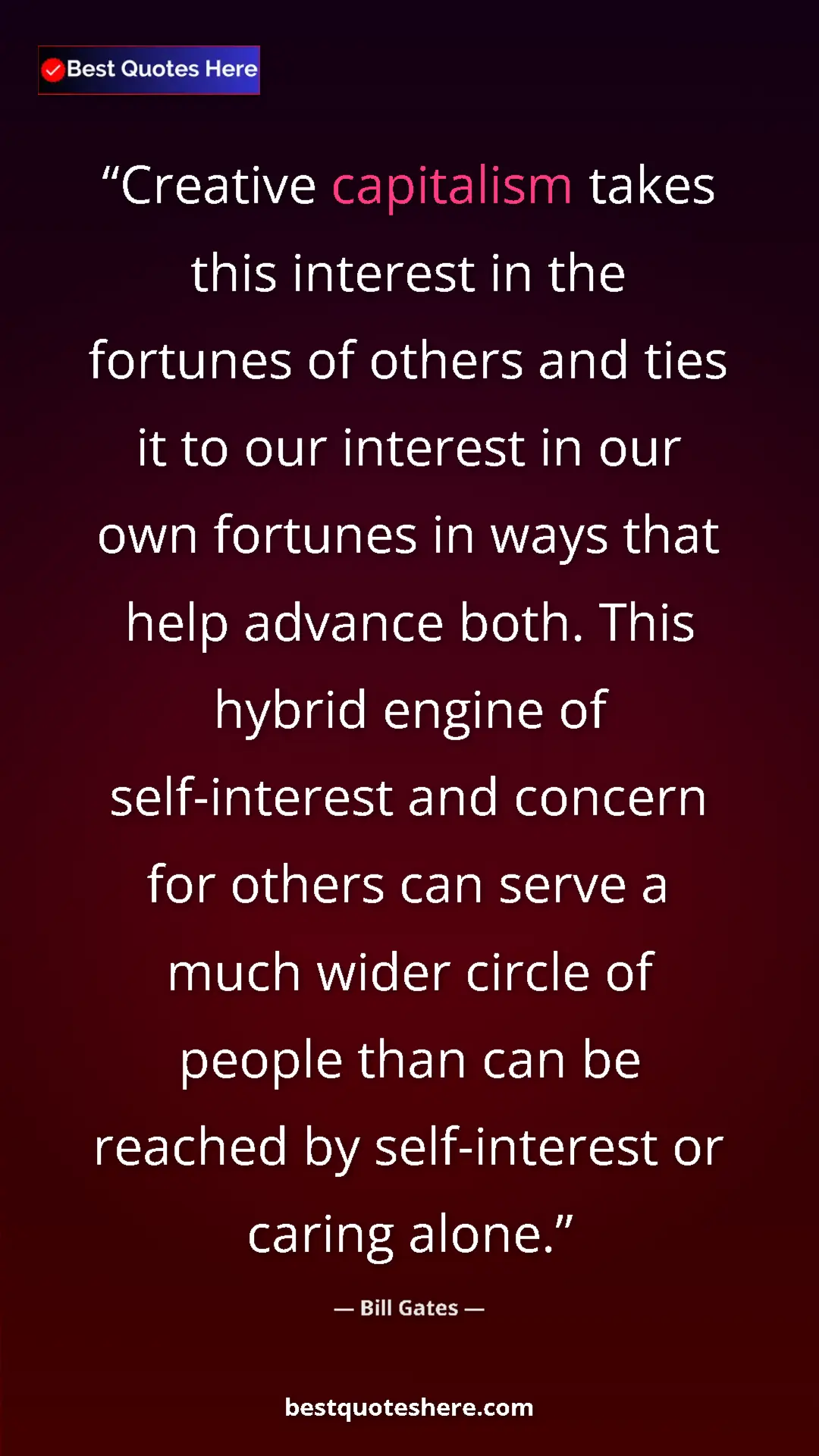 Bill Gates Quote Card: "Creative capitalism takes this interest in the fortunes of..." Pinterest quote poster by Bill Gates: "Creative capitalism takes this interest in the fortunes of..."