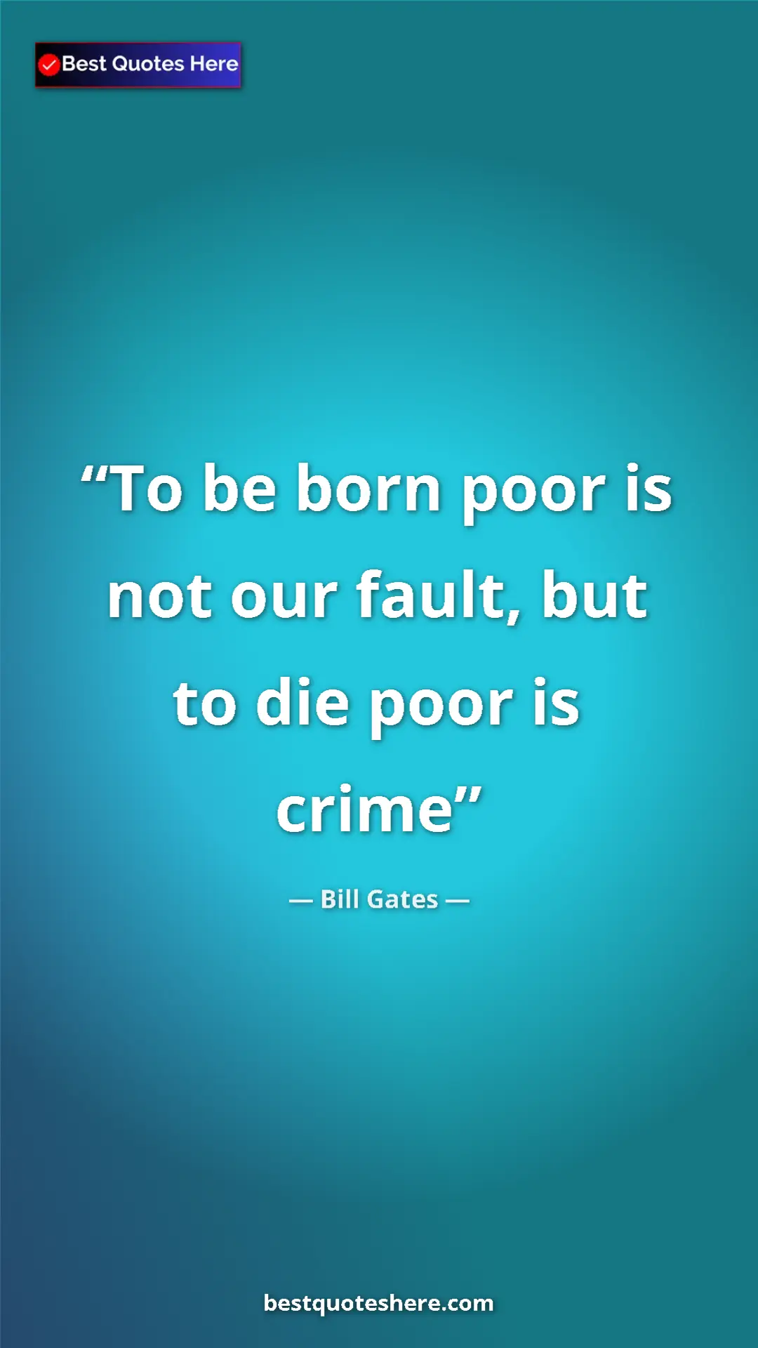 Pinterest quote poster by Bill Gates: "To be born poor is not our fault, but to die poor is crime"
