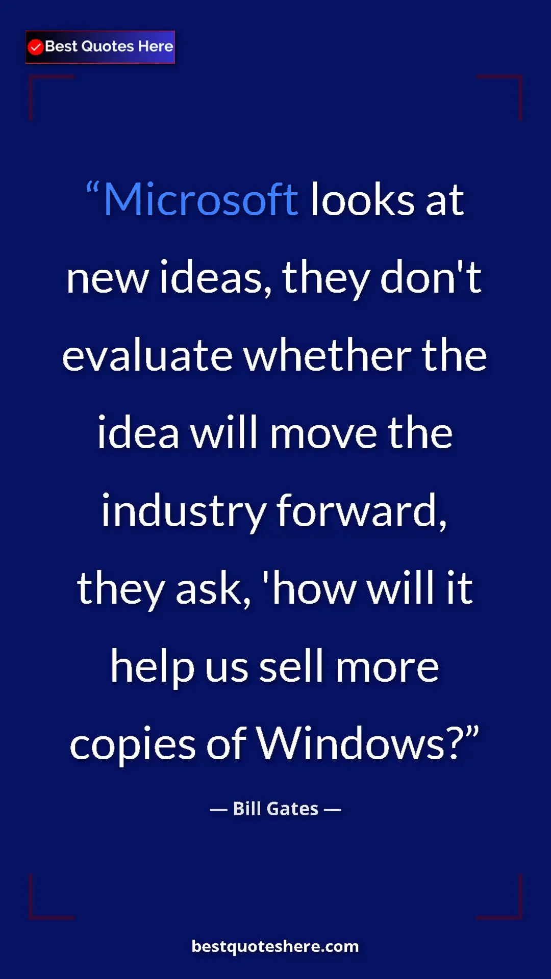 Bill Gates Quote Card: "Microsoft looks at new ideas, they don't evaluate whether..." Pinterest quote poster by Bill Gates: "Microsoft looks at new ideas, they don't evaluate whether..."