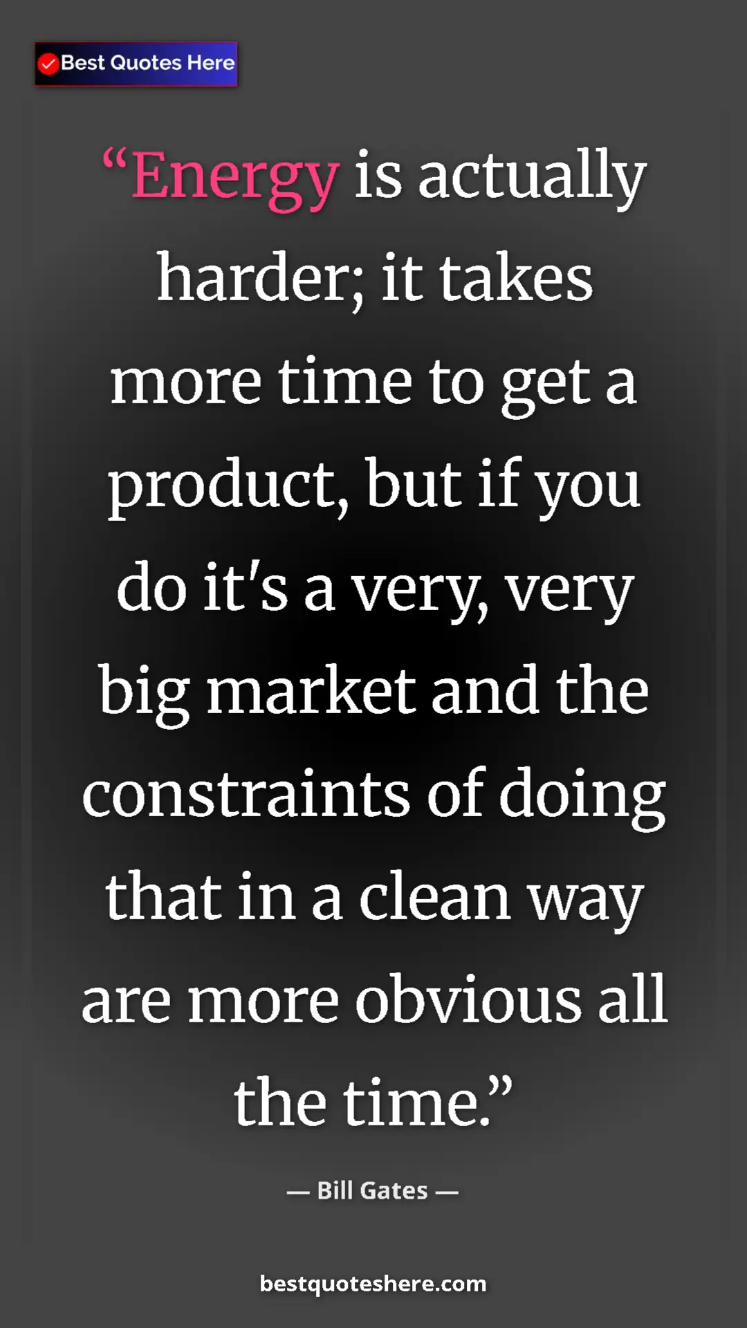 Bill Gates Quote Card: "Energy is actually harder; it takes more time to get a..." Pinterest quote poster by Bill Gates: "Energy is actually harder; it takes more time to get a..."