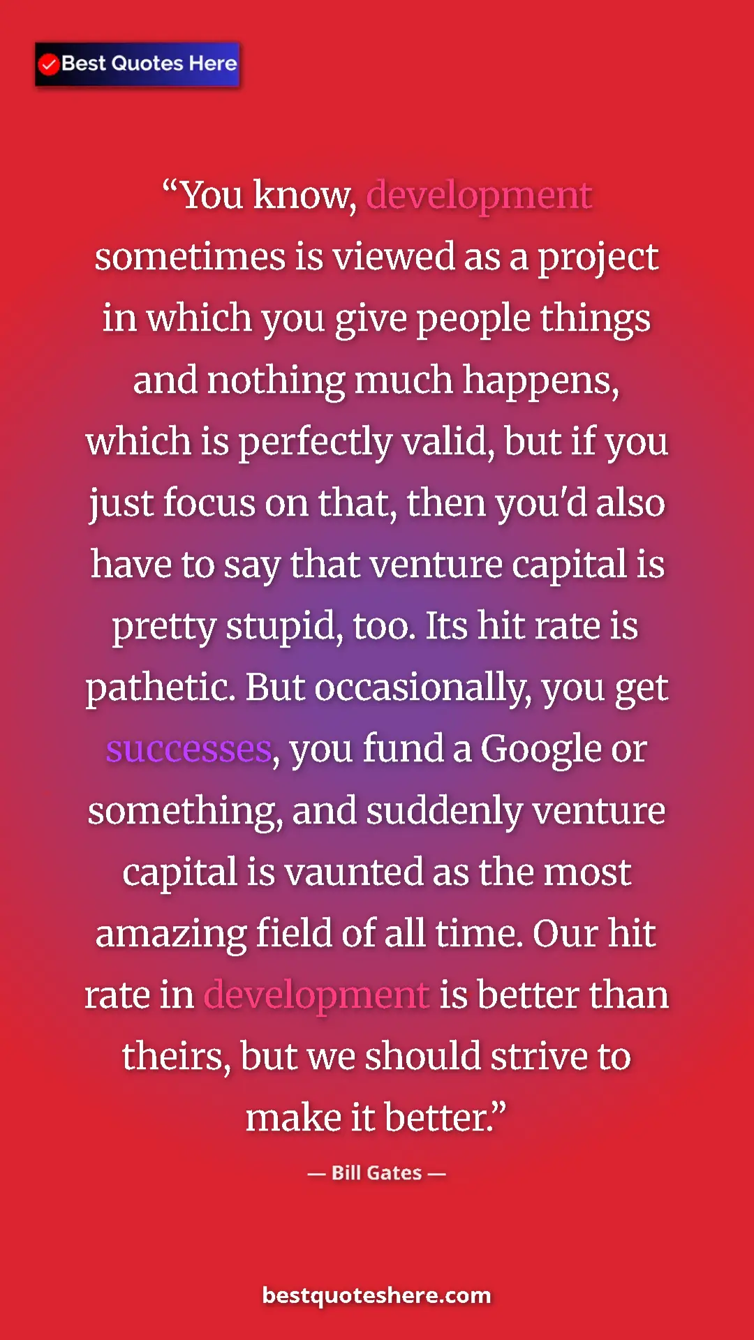 Pinterest quote poster by Bill Gates: "You know, development sometimes is viewed as a project in..."