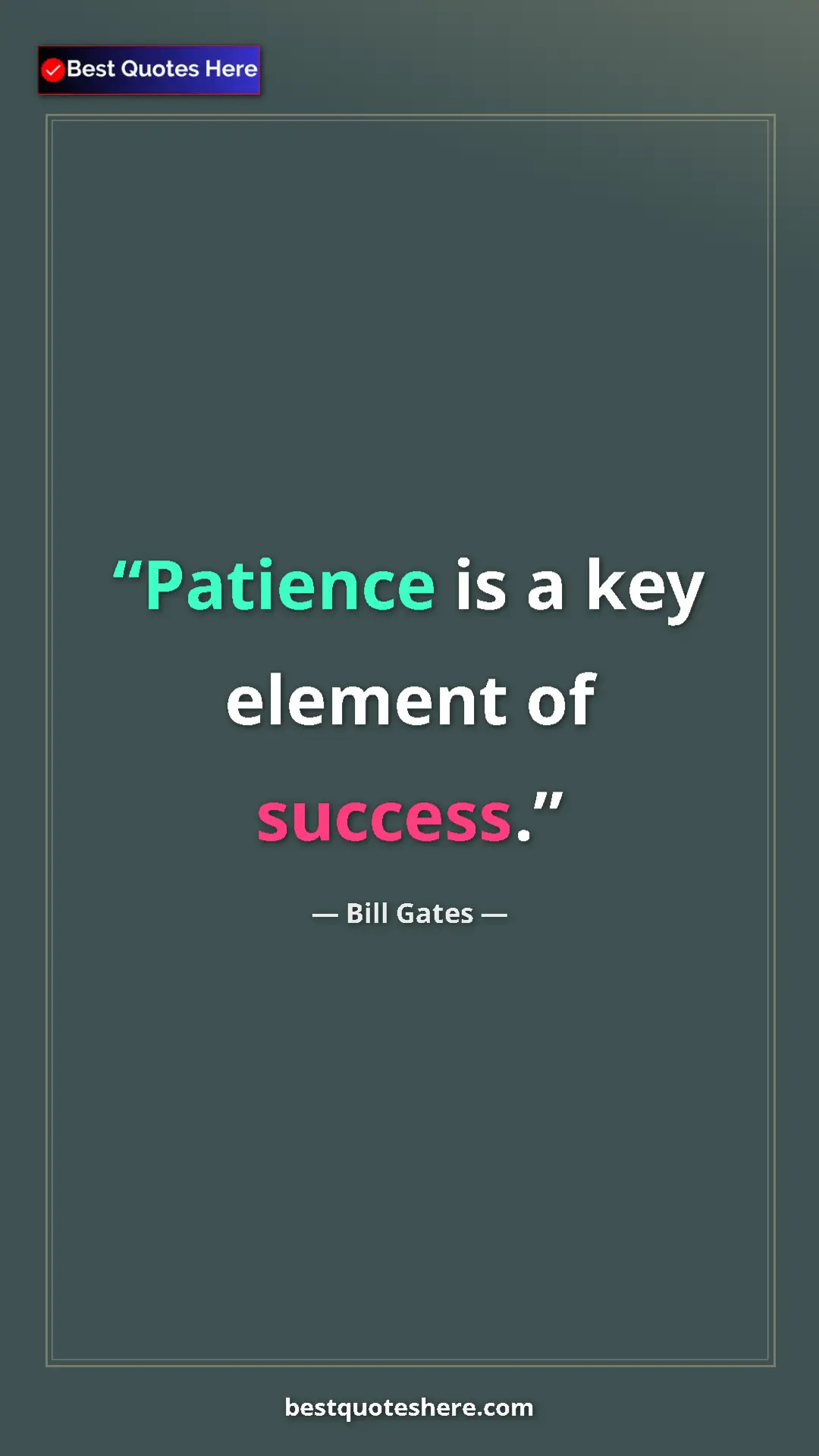Bill Gates Quote Card: "Patience is a key element of success." Pinterest quote poster by Bill Gates: "Patience is a key element of success."