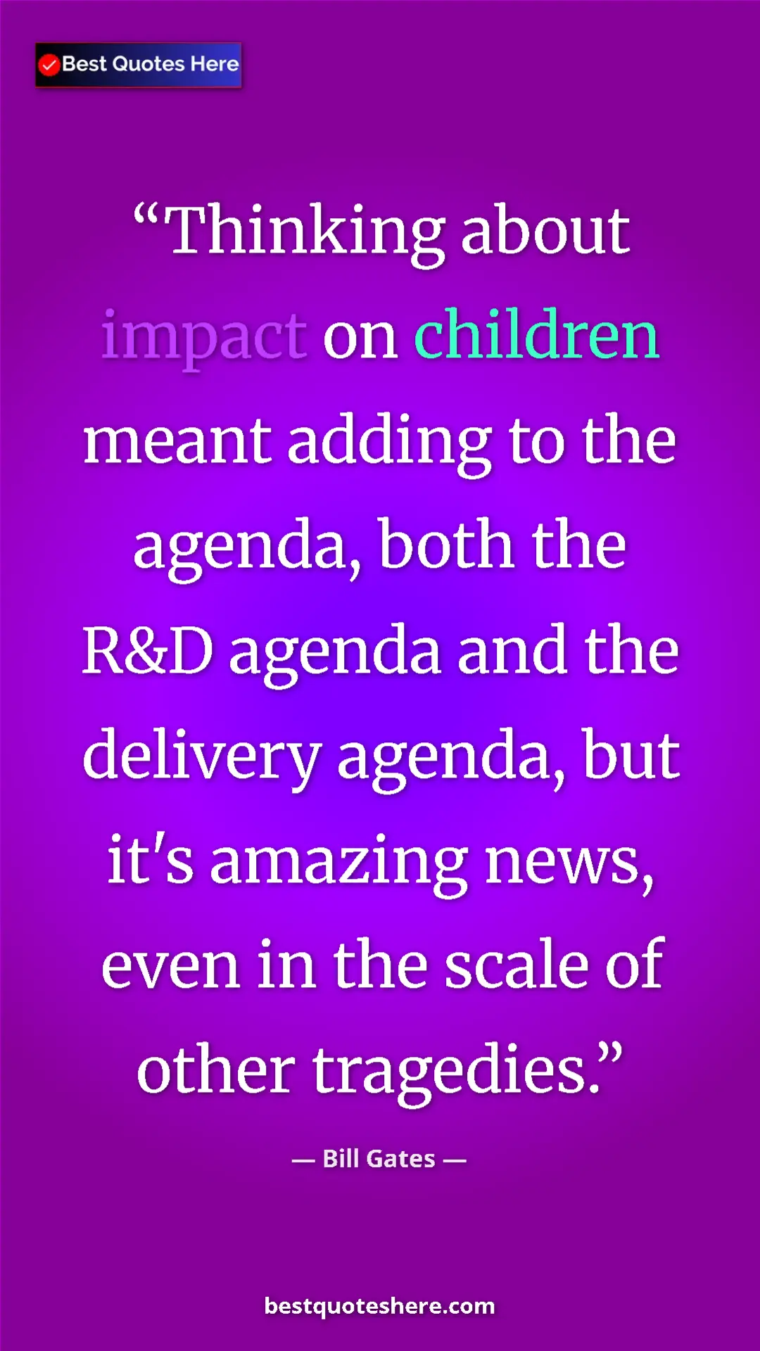 Pinterest quote poster by Bill Gates: "Thinking about impact on children meant adding to the..."