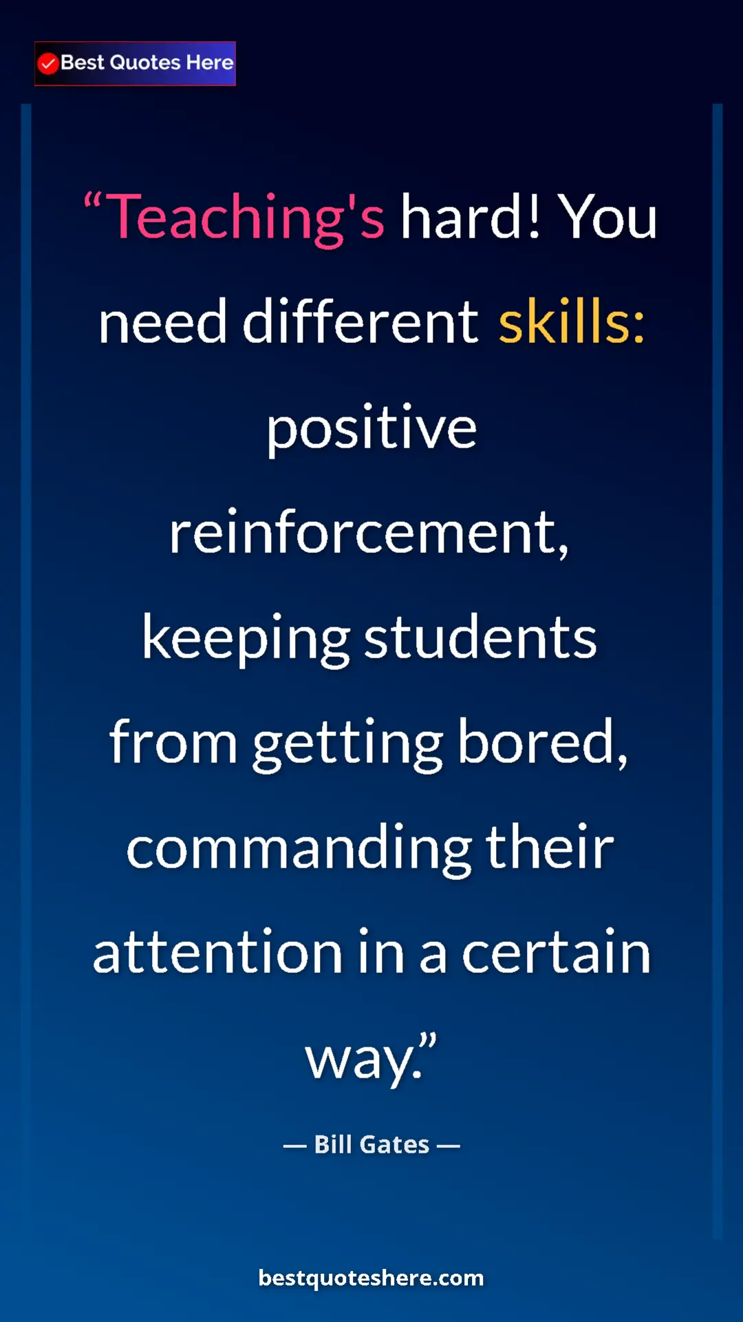 Bill Gates Quote Card: "Teaching's hard! You need different skills: positive reinfor" Pinterest quote poster by Bill Gates: "Teaching's hard! You need different skills: positive reinfor"