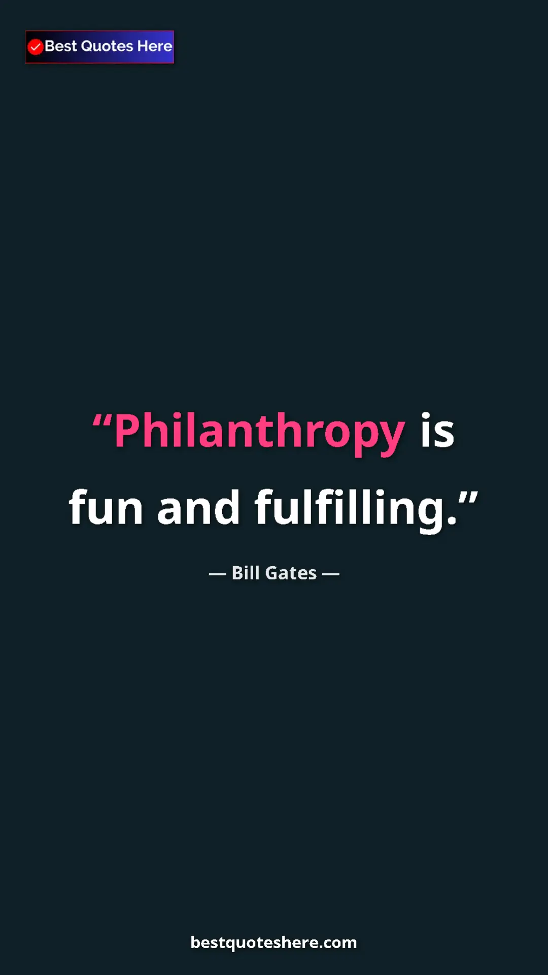 Bill Gates Quote Card: "Philanthropy is fun and fulfilling." Pinterest quote poster by Bill Gates: "Philanthropy is fun and fulfilling."