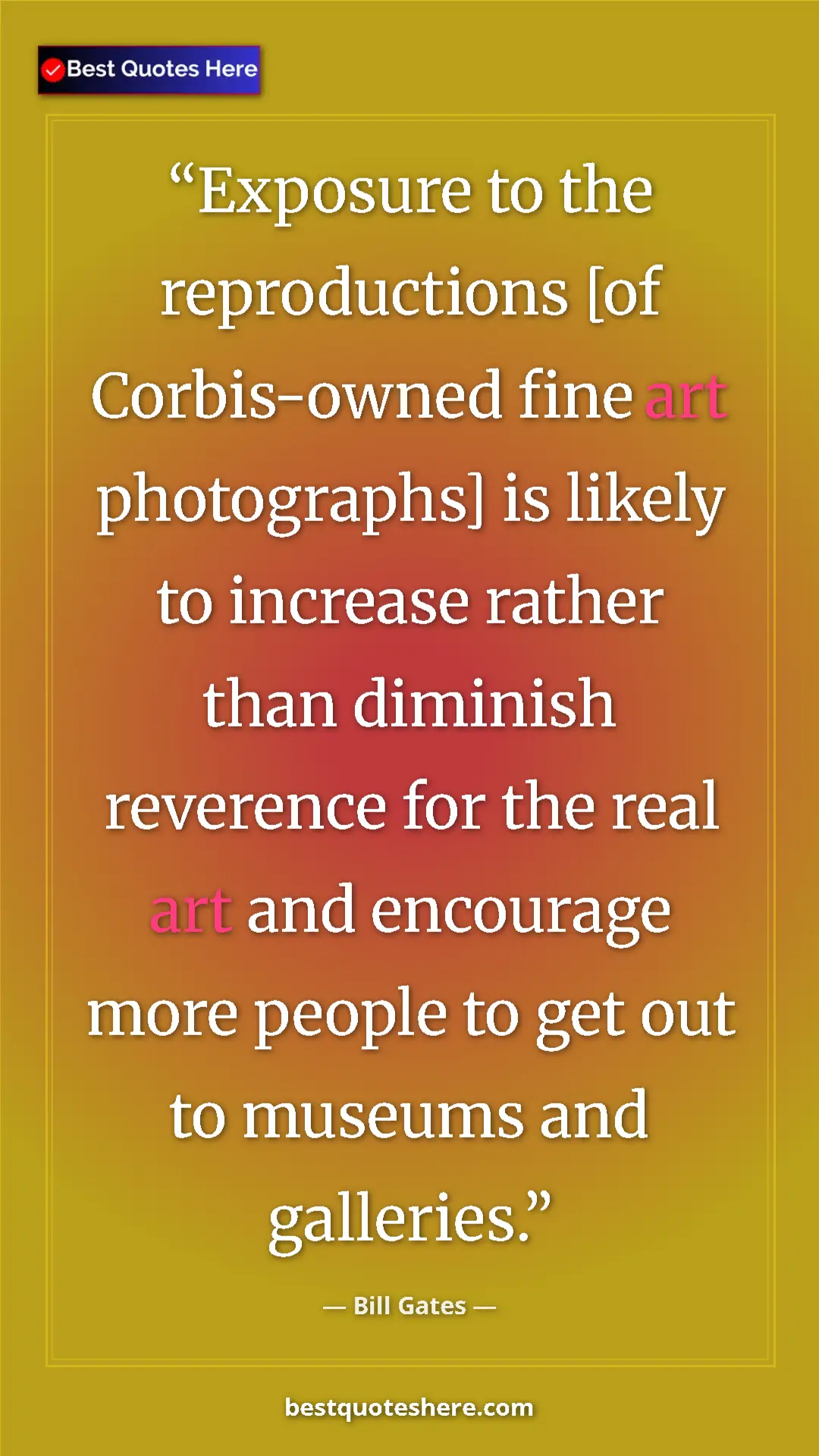 Pinterest quote poster by Bill Gates: "Exposure to the reproductions [of Corbis-owned fine art..."