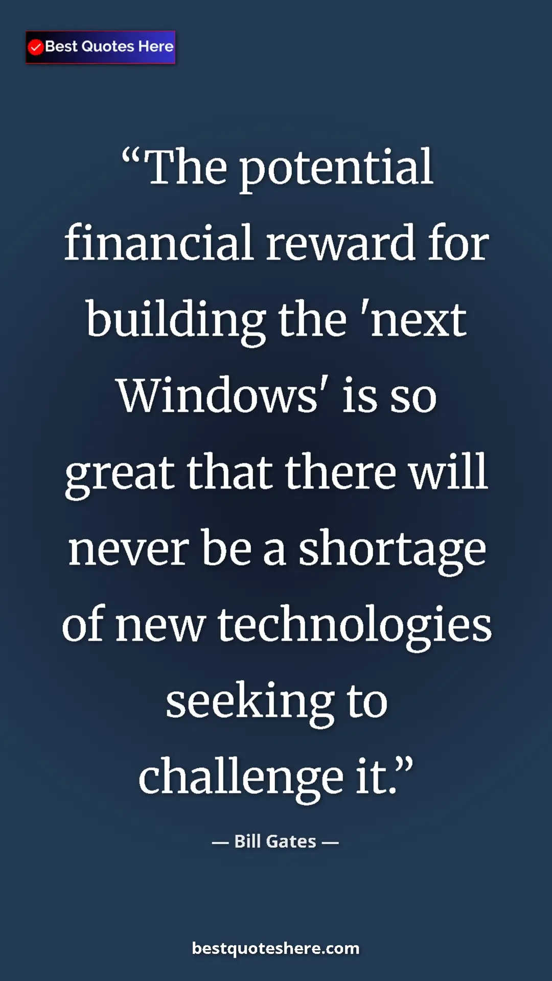 Bill Gates Quote Card: "The potential financial reward for building the 'next..." Pinterest quote poster by Bill Gates: "The potential financial reward for building the 'next..."