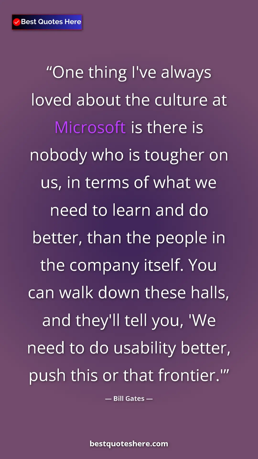 Bill Gates Quote Card: "One thing I've always loved about the culture at Microsoft..." Pinterest quote poster by Bill Gates: "One thing I've always loved about the culture at Microsoft..."