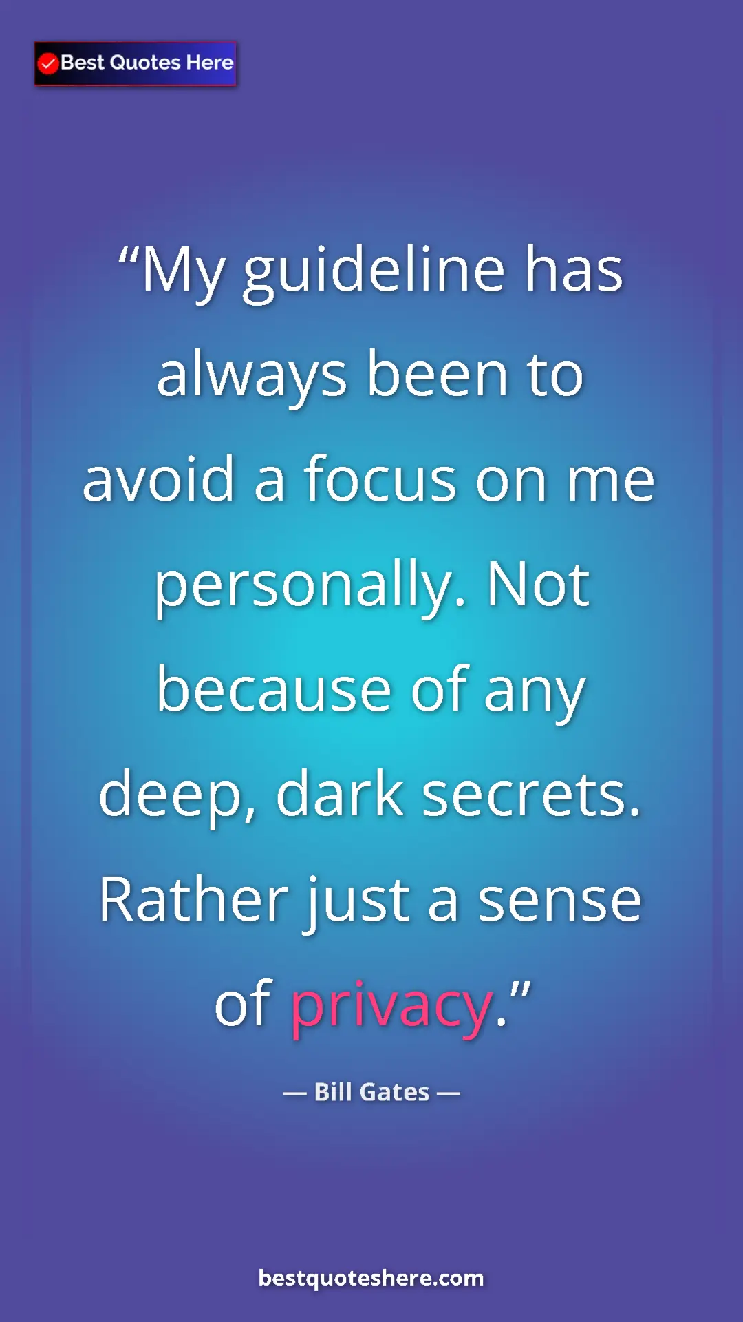 Pinterest quote poster by Bill Gates: "My guideline has always been to avoid a focus on me..."