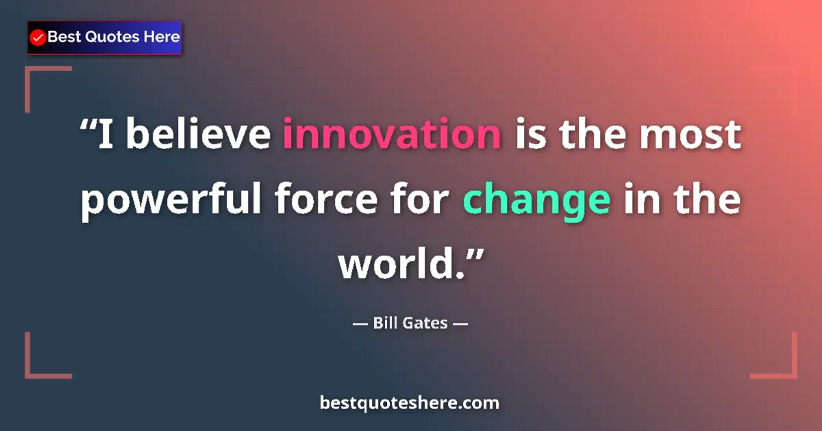 Image for the quote by Bill Gates: I believe innovation is the most powerful force for change in the world....