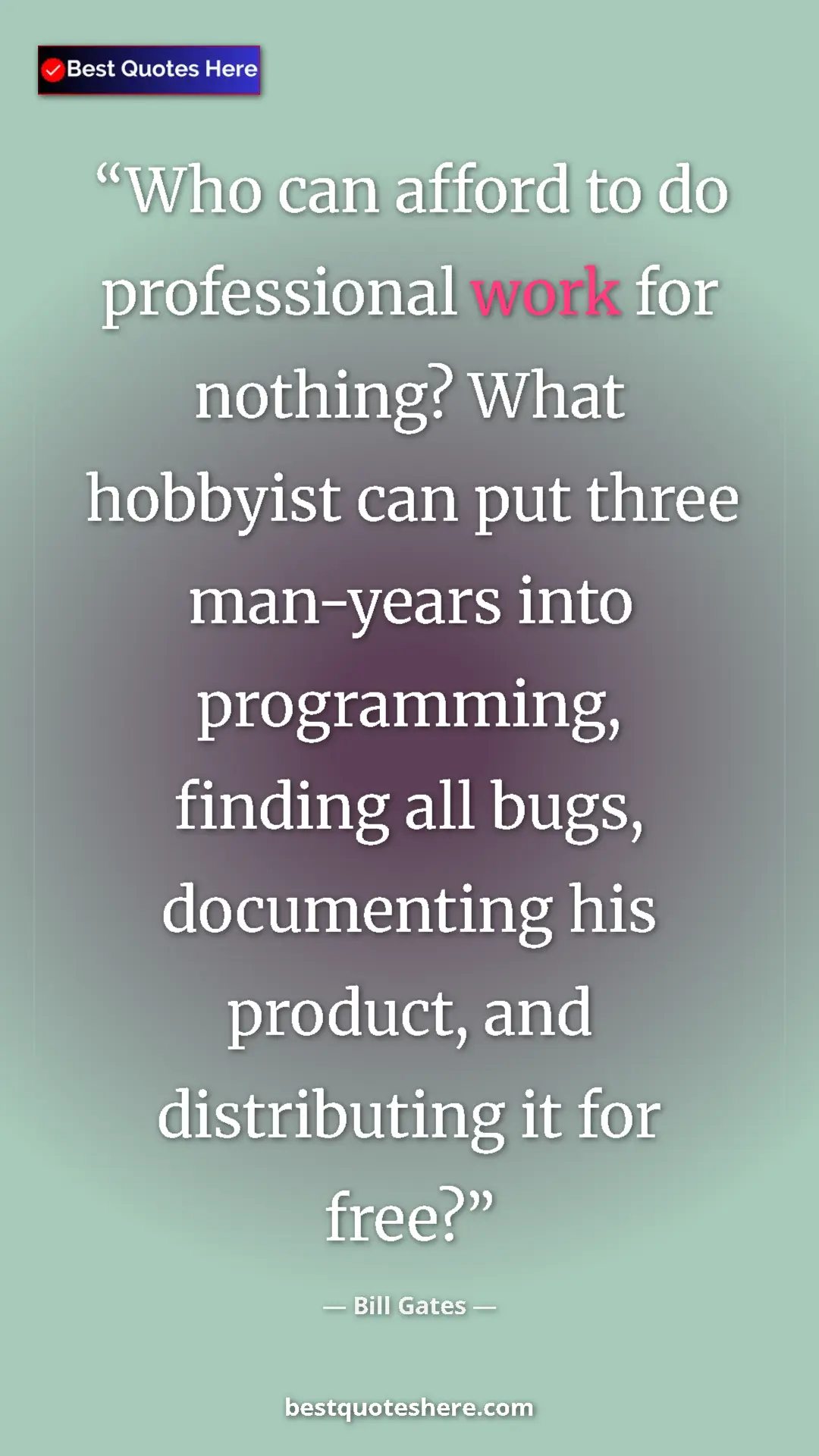 Bill Gates Quote Card: "Who can afford to do professional work for nothing? What..." Pinterest quote poster by Bill Gates: "Who can afford to do professional work for nothing? What..."