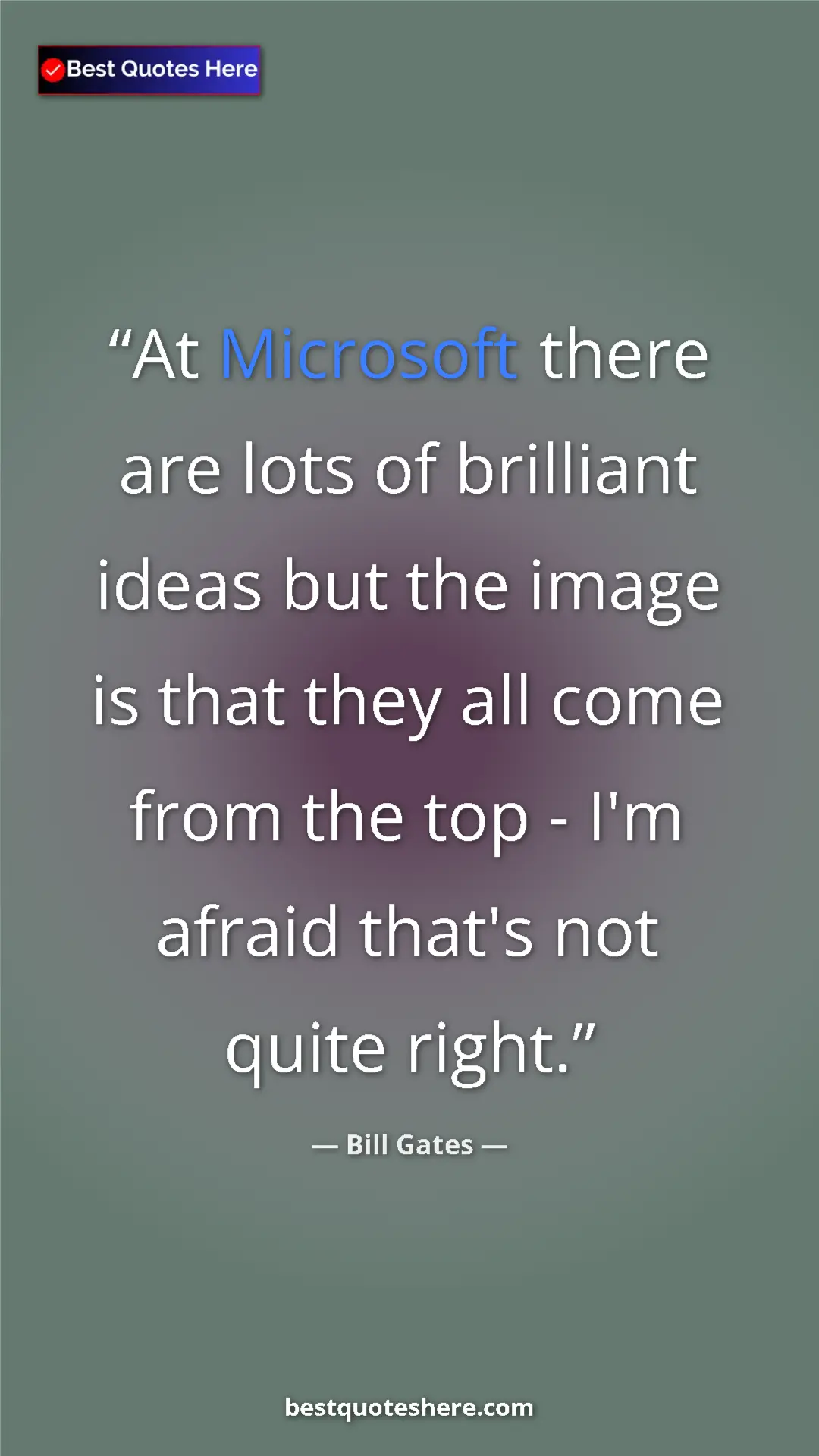 Pinterest quote poster by Bill Gates: "At Microsoft there are lots of brilliant ideas but the..."