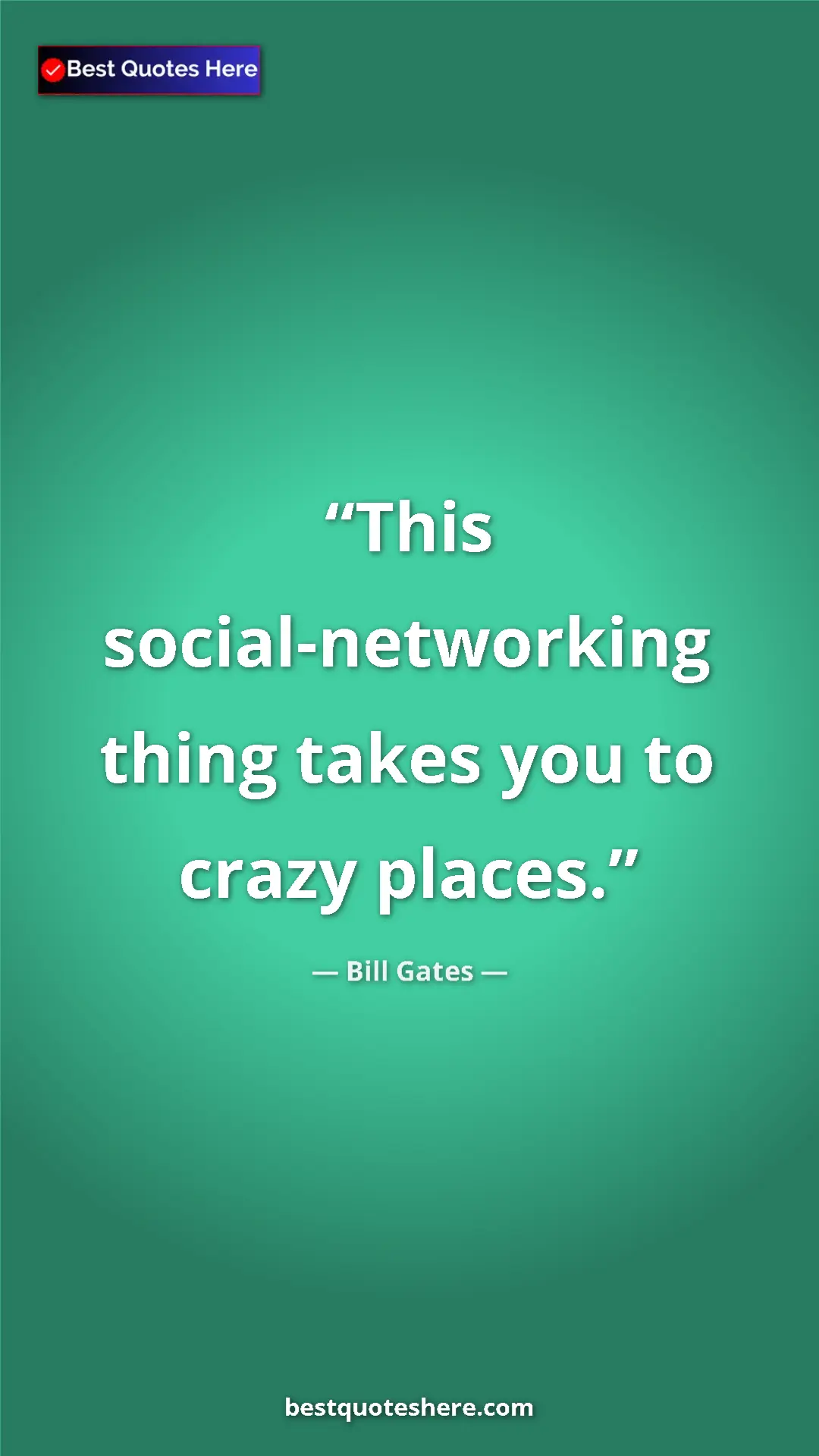 Pinterest quote poster by Bill Gates: "This social-networking thing takes you to crazy places."