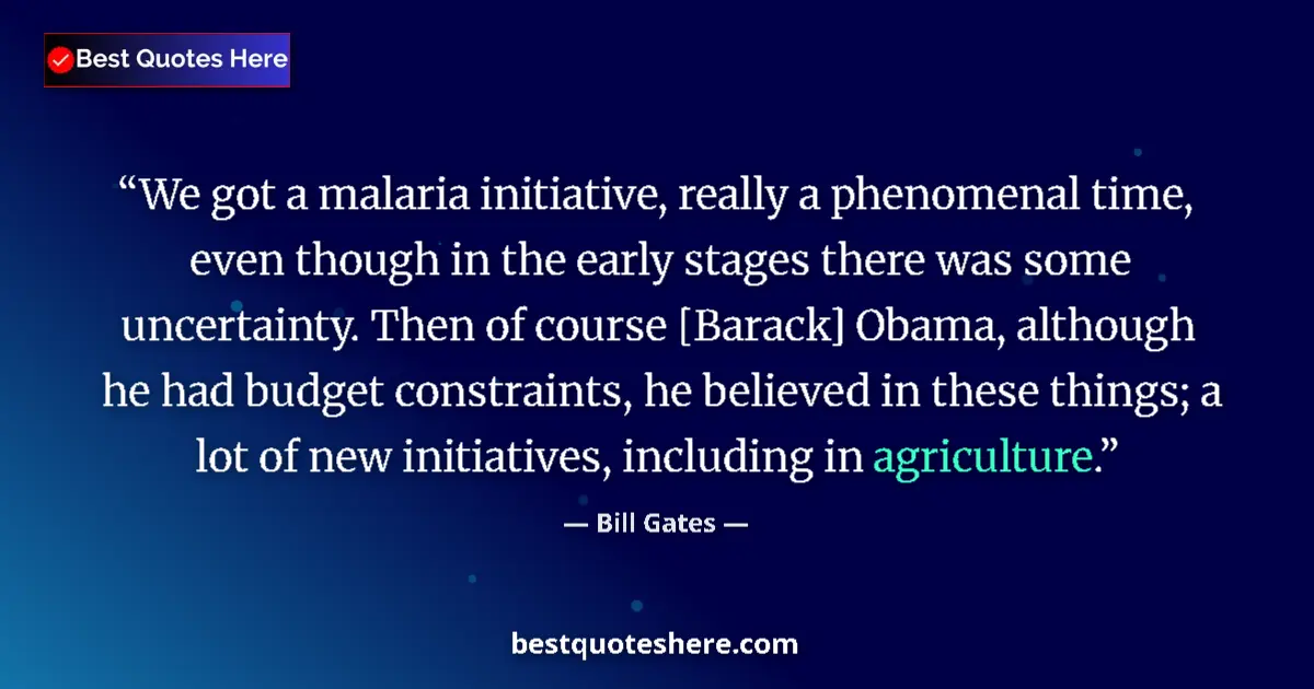 Quote by Bill Gates: We got a malaria initiative, really a phenomenal time, even though in the early stages there was som...