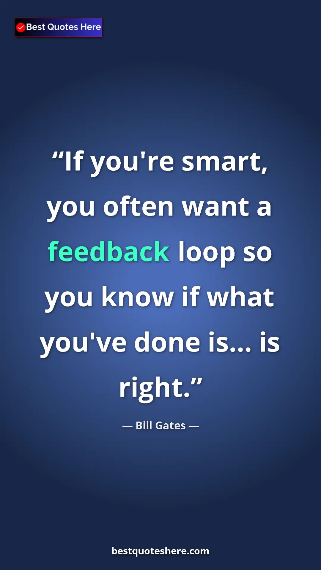 Pinterest quote poster by Bill Gates: "If you're smart, you often want a feedback loop so you know..."