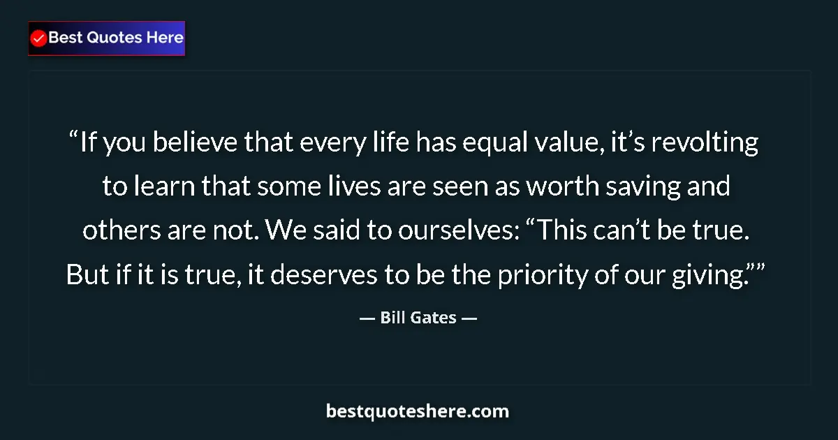 Bill Gates quote: "If you believe that every life has equal value, it’s..."