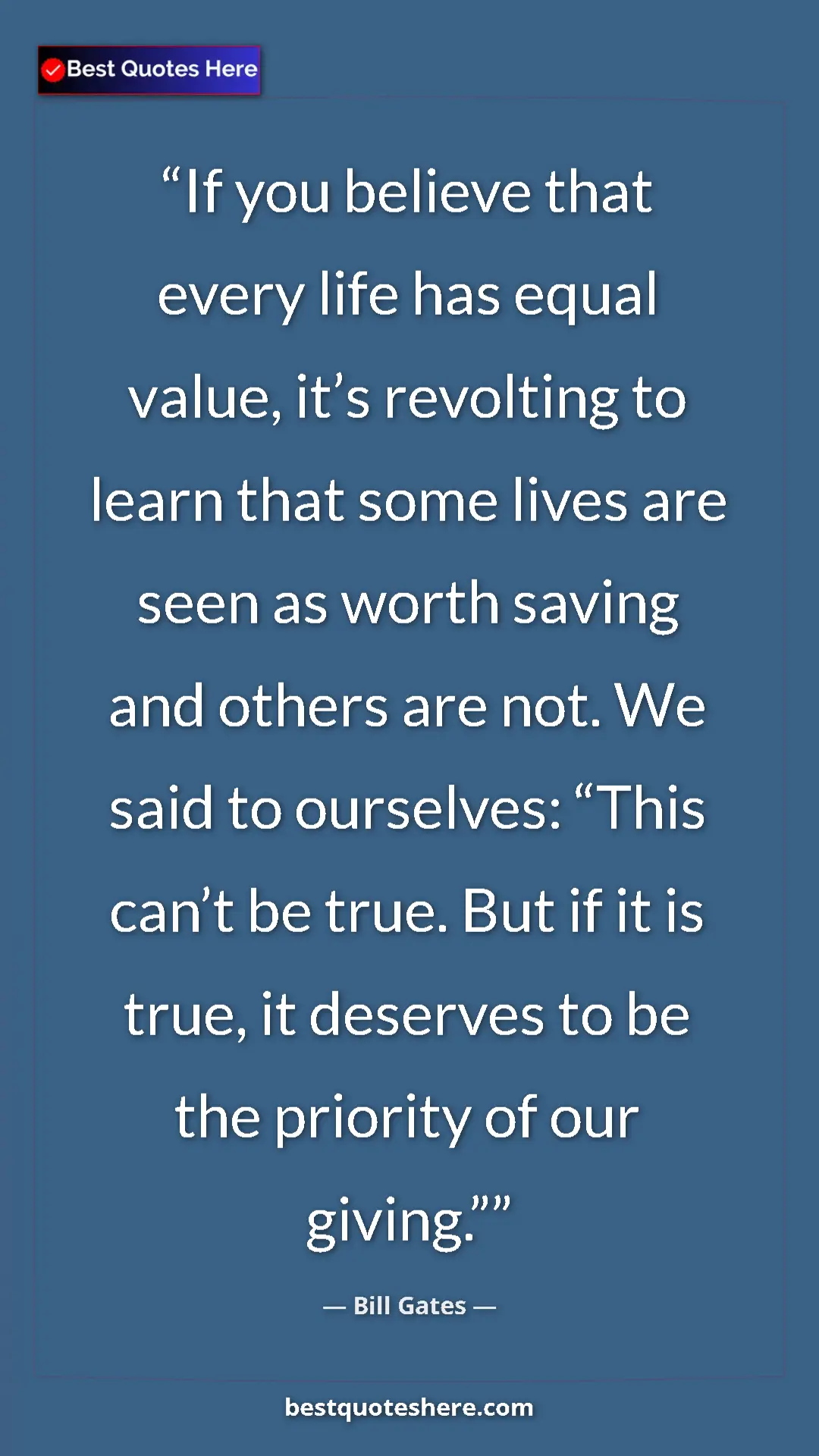 Pinterest quote poster by Bill Gates: "If you believe that every life has equal value, it’s..."
