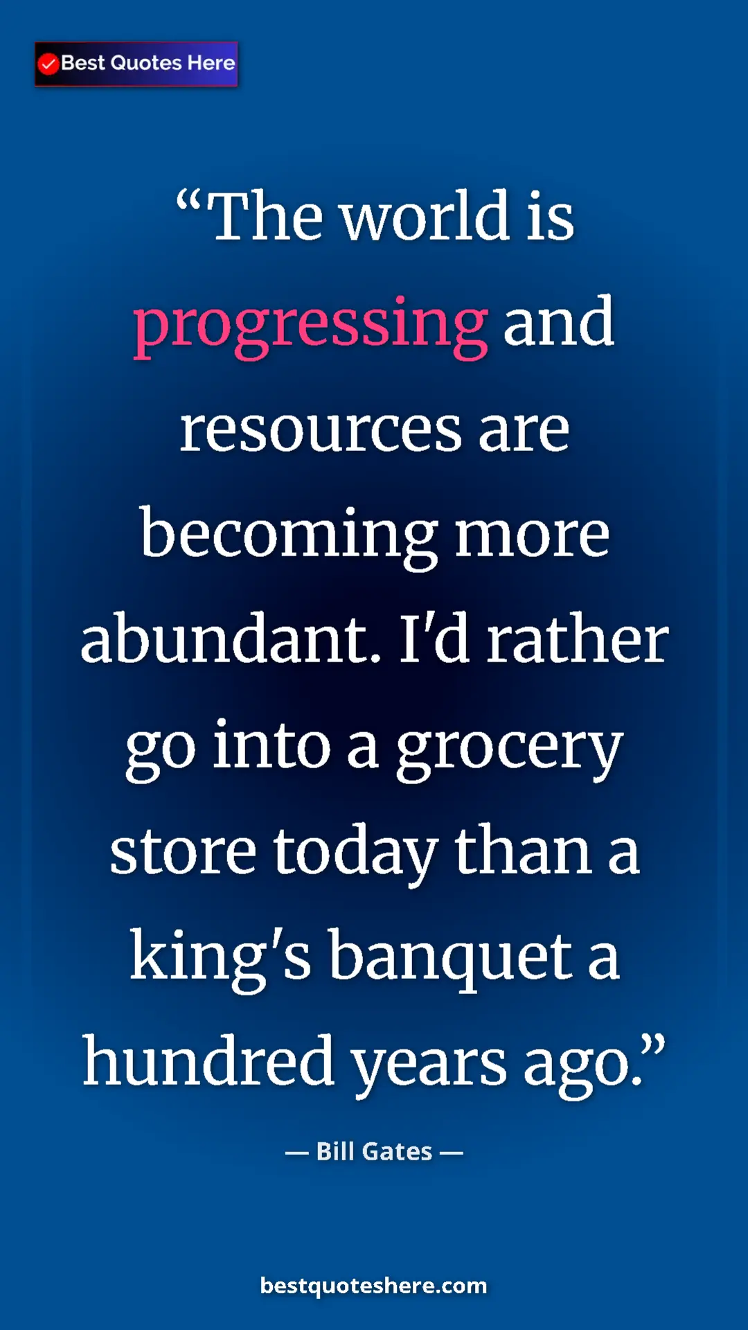 Bill Gates Quote Card: "The world is progressing and resources are becoming more..." Pinterest quote poster by Bill Gates: "The world is progressing and resources are becoming more..."