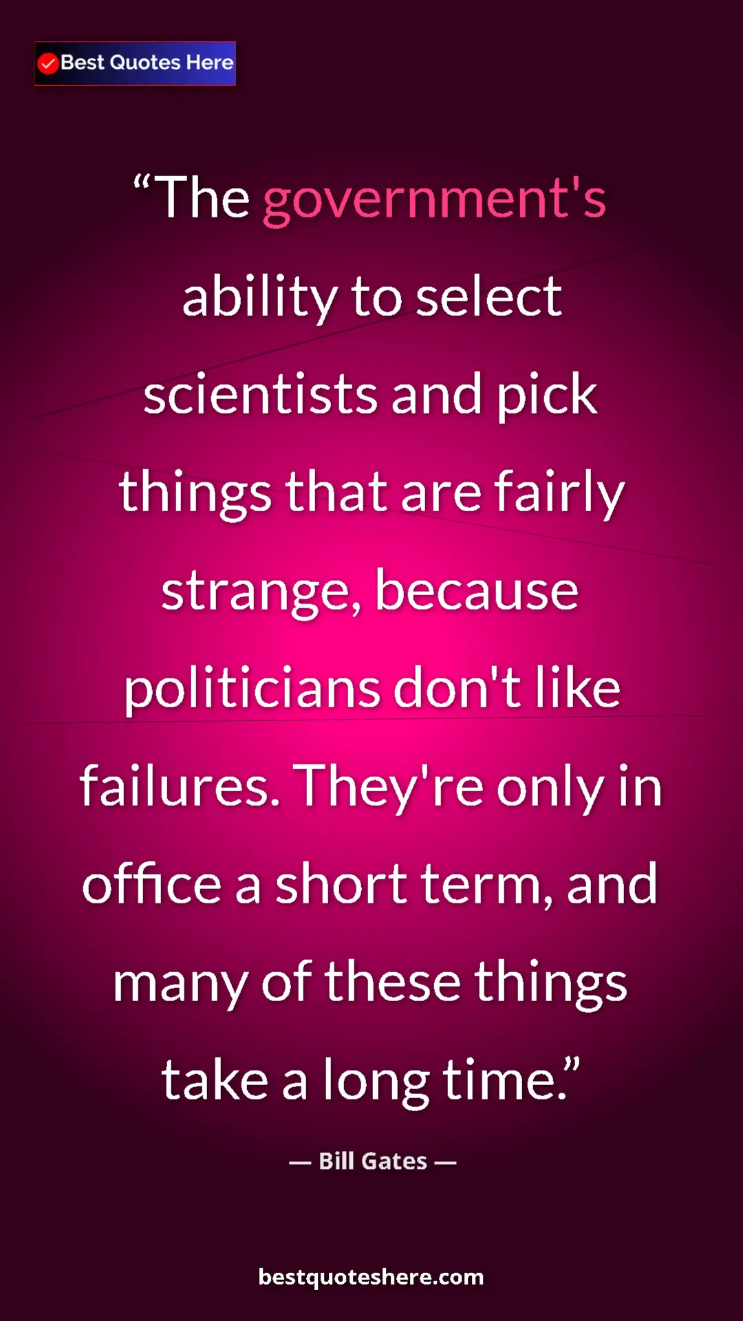 Bill Gates Quote Card: "The government's ability to select scientists and pick..." Pinterest quote poster by Bill Gates: "The government's ability to select scientists and pick..."