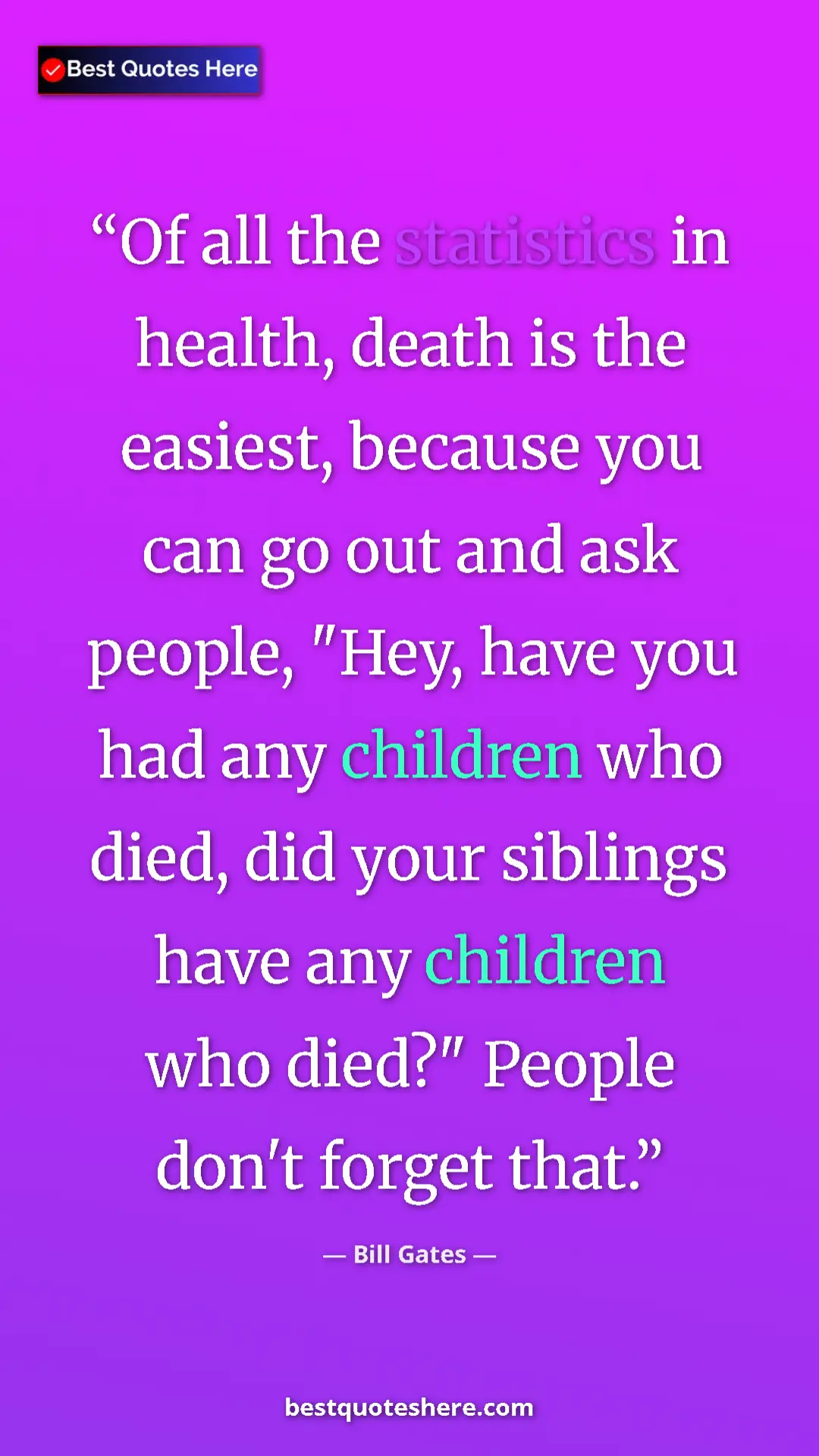 Pinterest quote poster by Bill Gates: "Of all the statistics in health, death is the easiest,..."