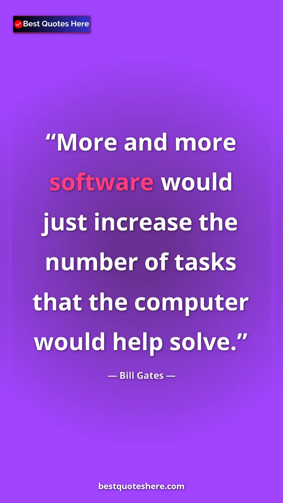 Bill Gates Quote Card: "More and more software would just increase the number of..." Pinterest quote poster by Bill Gates: "More and more software would just increase the number of..."