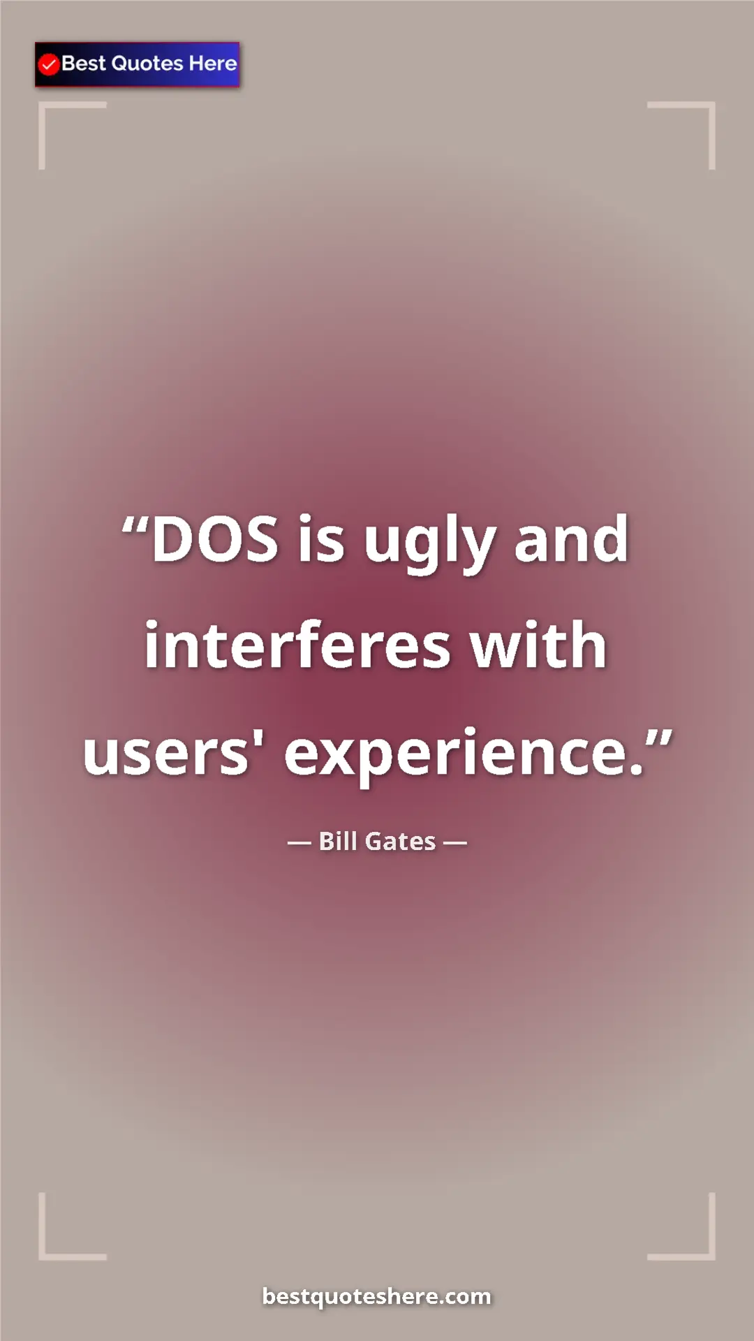 Bill Gates Quote Card: "DOS is ugly and interferes with users' experience." Pinterest quote poster by Bill Gates: "DOS is ugly and interferes with users' experience."