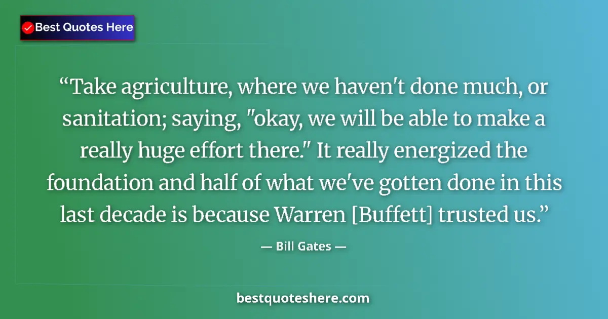 Quote by Bill Gates: Take agriculture, where we haven't done much, or sanitation; saying, 