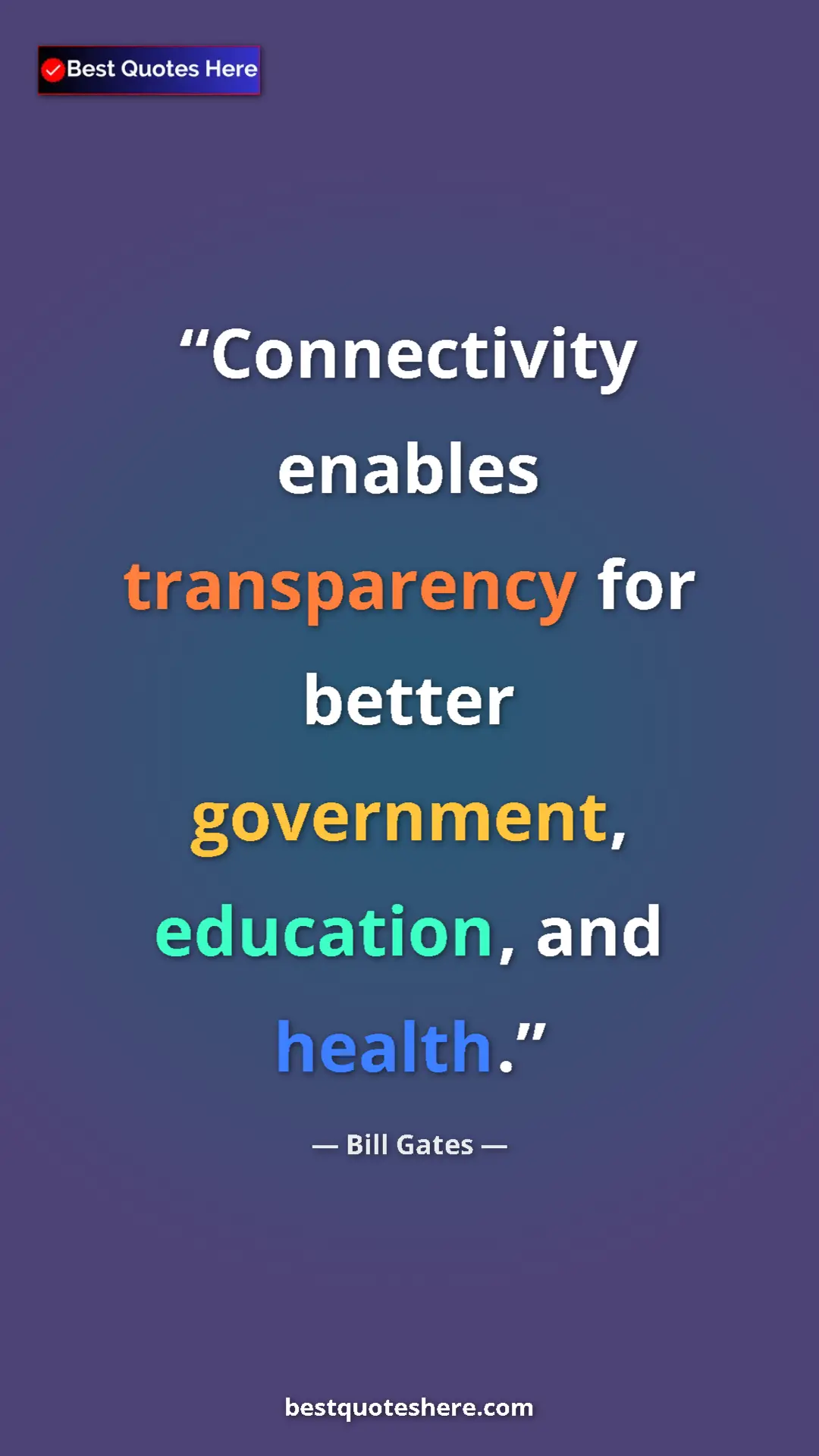 Bill Gates Quote Card: "Connectivity enables transparency for better government,..." Pinterest quote poster by Bill Gates: "Connectivity enables transparency for better government,..."