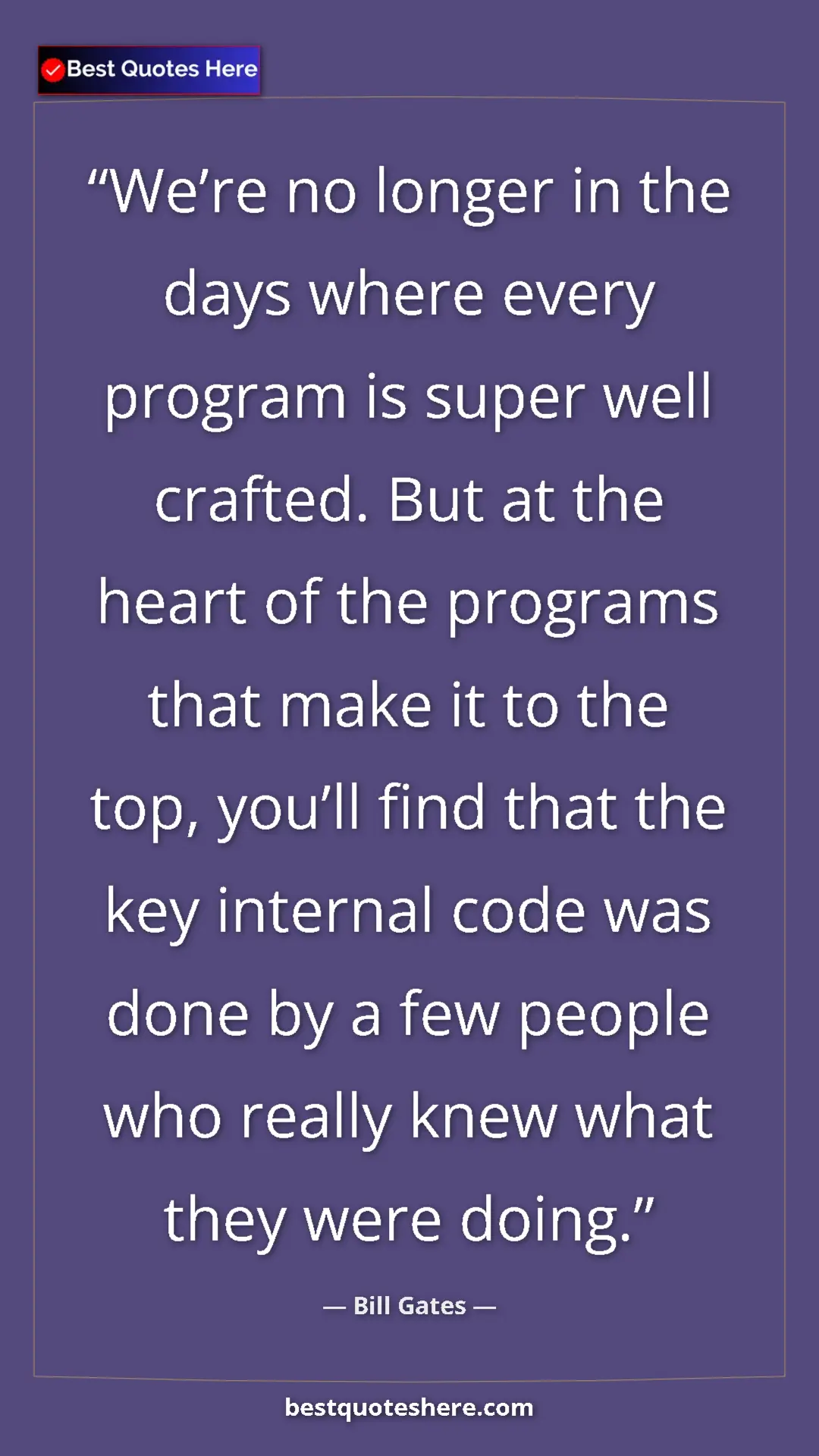 Bill Gates Quote Card: "We’re no longer in the days where every program is super..." Pinterest quote poster by Bill Gates: "We’re no longer in the days where every program is super..."