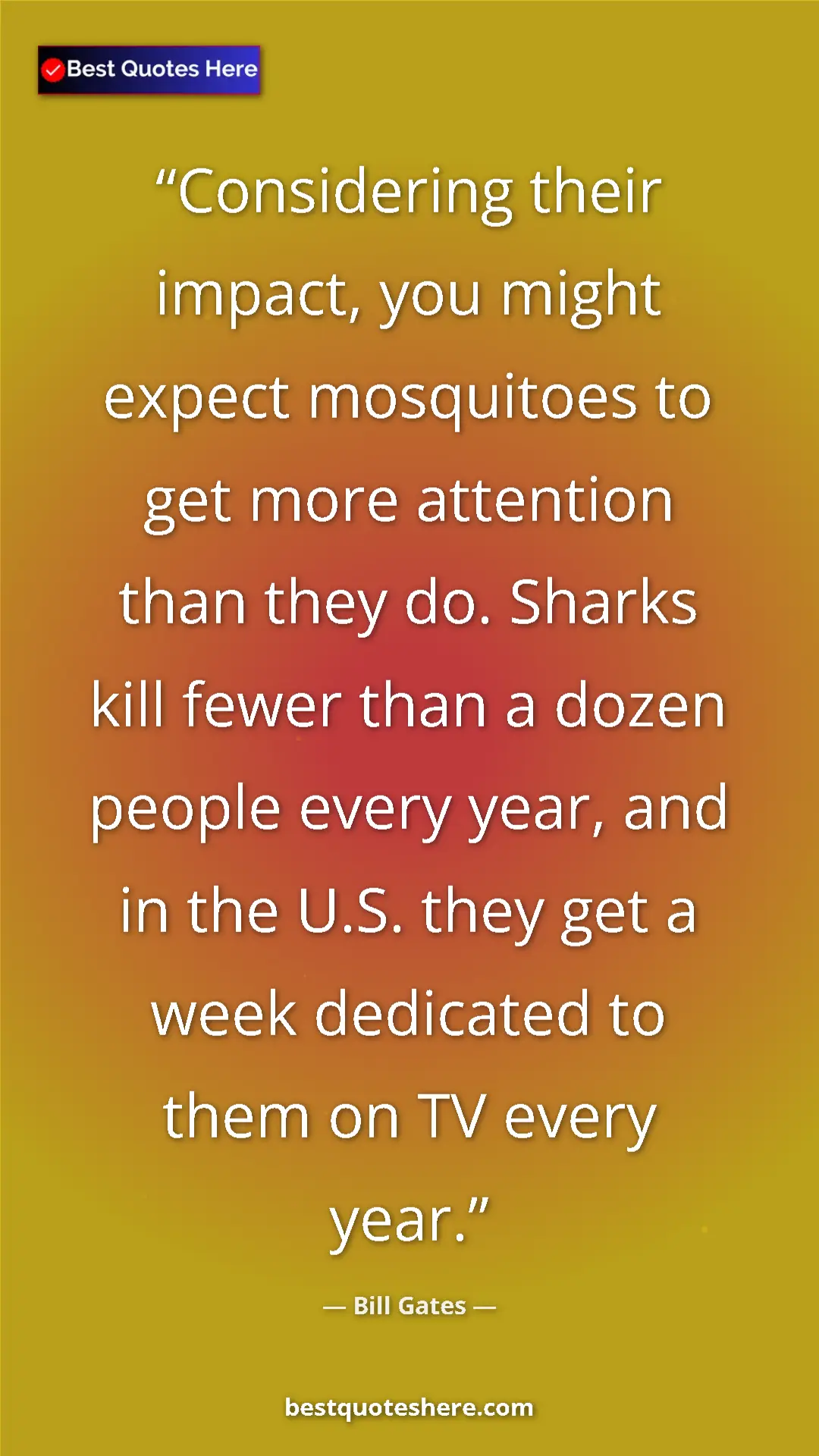 Bill Gates Quote Card: "Considering their impact, you might expect mosquitoes to..." Pinterest quote poster by Bill Gates: "Considering their impact, you might expect mosquitoes to..."