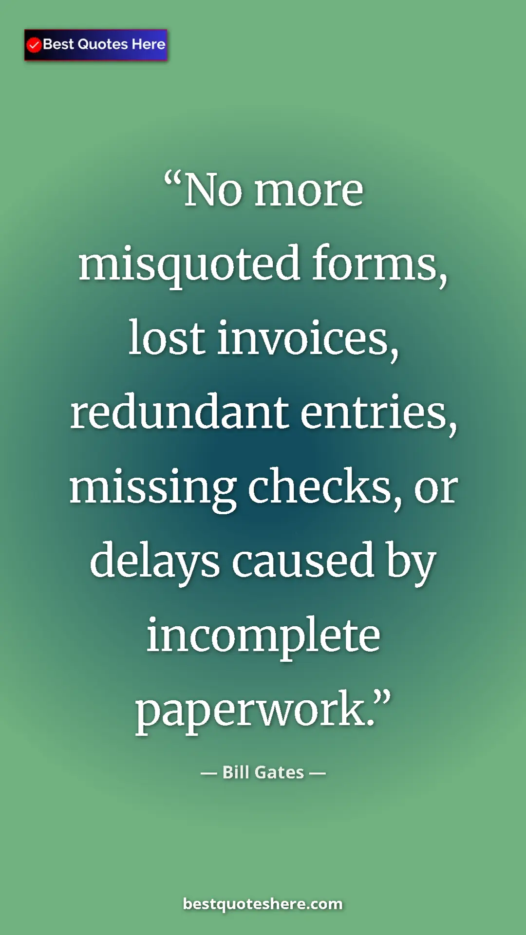 Bill Gates Quote Card: "No more misquoted forms, lost invoices, redundant entries,..." Pinterest quote poster by Bill Gates: "No more misquoted forms, lost invoices, redundant entries,..."