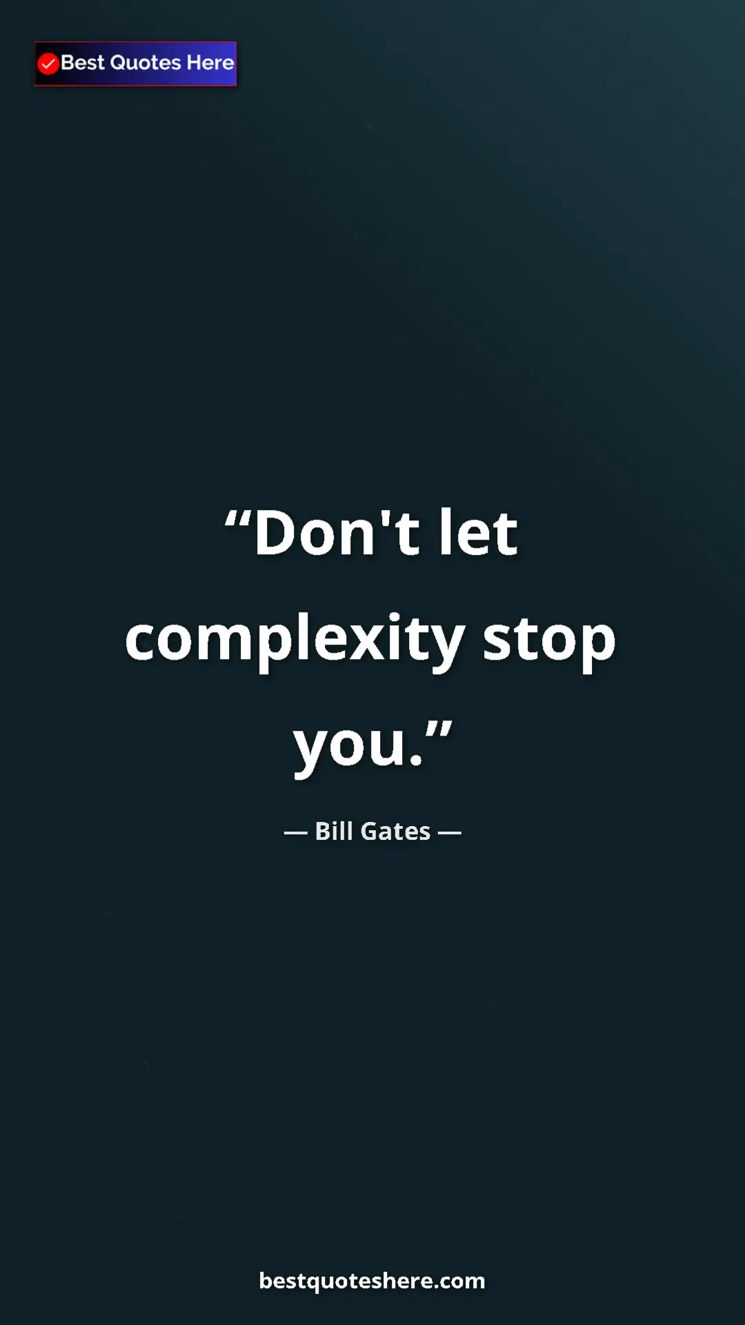 Bill Gates Quote Card: "Don't let complexity stop you." Pinterest quote poster by Bill Gates: "Don't let complexity stop you."