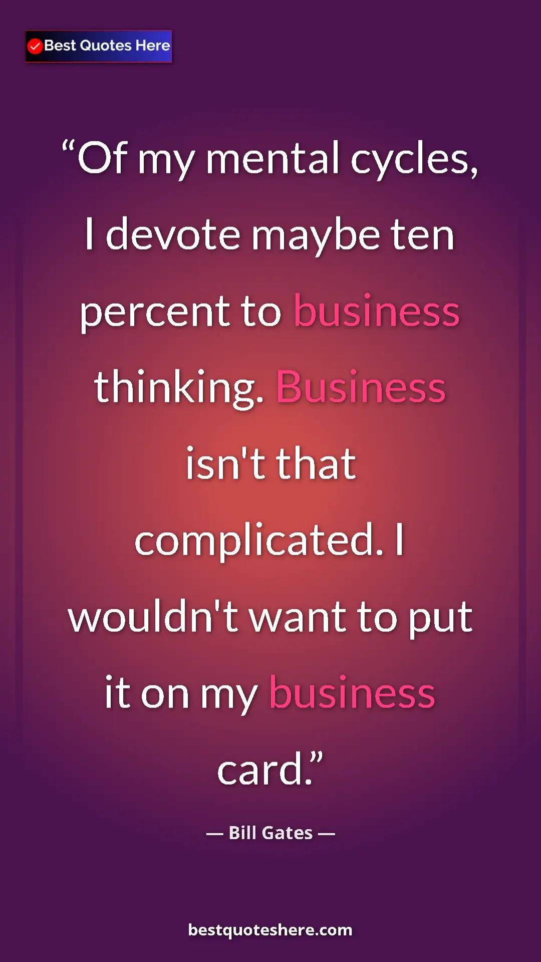 Bill Gates Quote Card: "Of my mental cycles, I devote maybe ten percent to business..." Pinterest quote poster by Bill Gates: "Of my mental cycles, I devote maybe ten percent to business..."