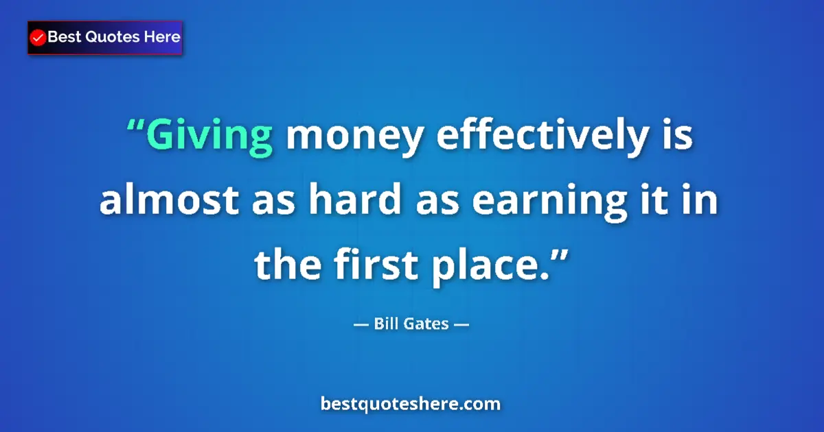 Bill Gates Quote: "Giving money effectively is almost as hard as earning it in..." Bill Gates quote: "Giving money effectively is almost as hard as earning it in..."
