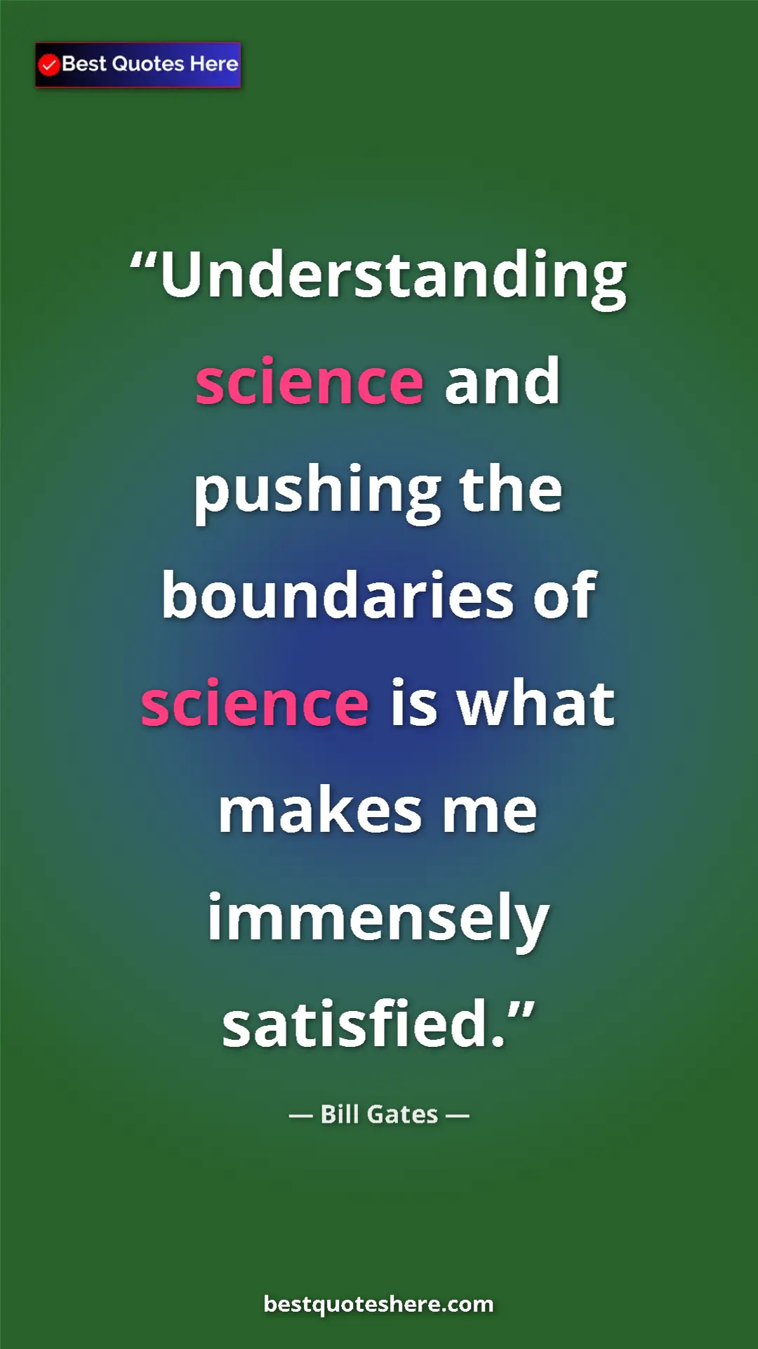 Bill Gates Quote Card: "Understanding science and pushing the boundaries of science..." Pinterest quote poster by Bill Gates: "Understanding science and pushing the boundaries of science..."