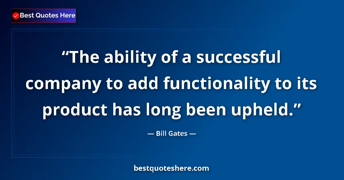 Quote by Bill Gates: The ability of a successful company to add functio
