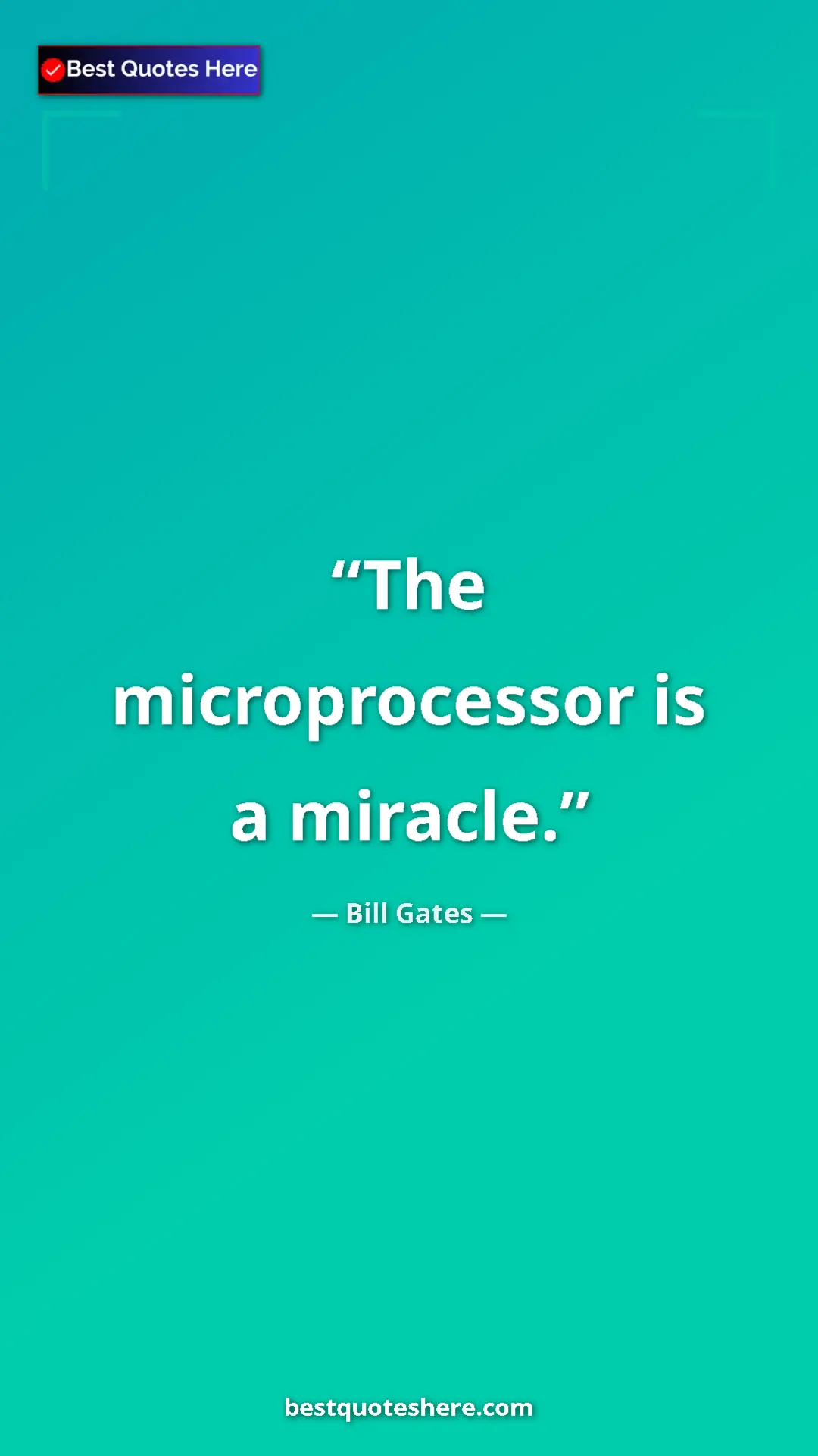 Bill Gates Quote Card: "The microprocessor is a miracle." Pinterest quote poster by Bill Gates: "The microprocessor is a miracle."