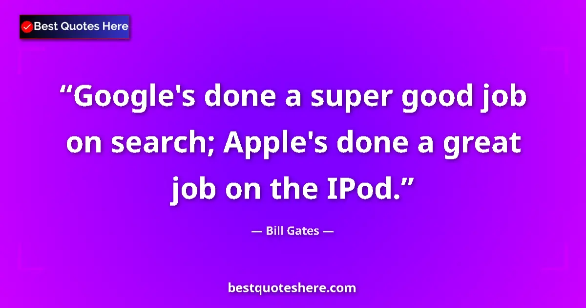 Quote by Bill Gates: Google's done a super good job on search; Apple's 