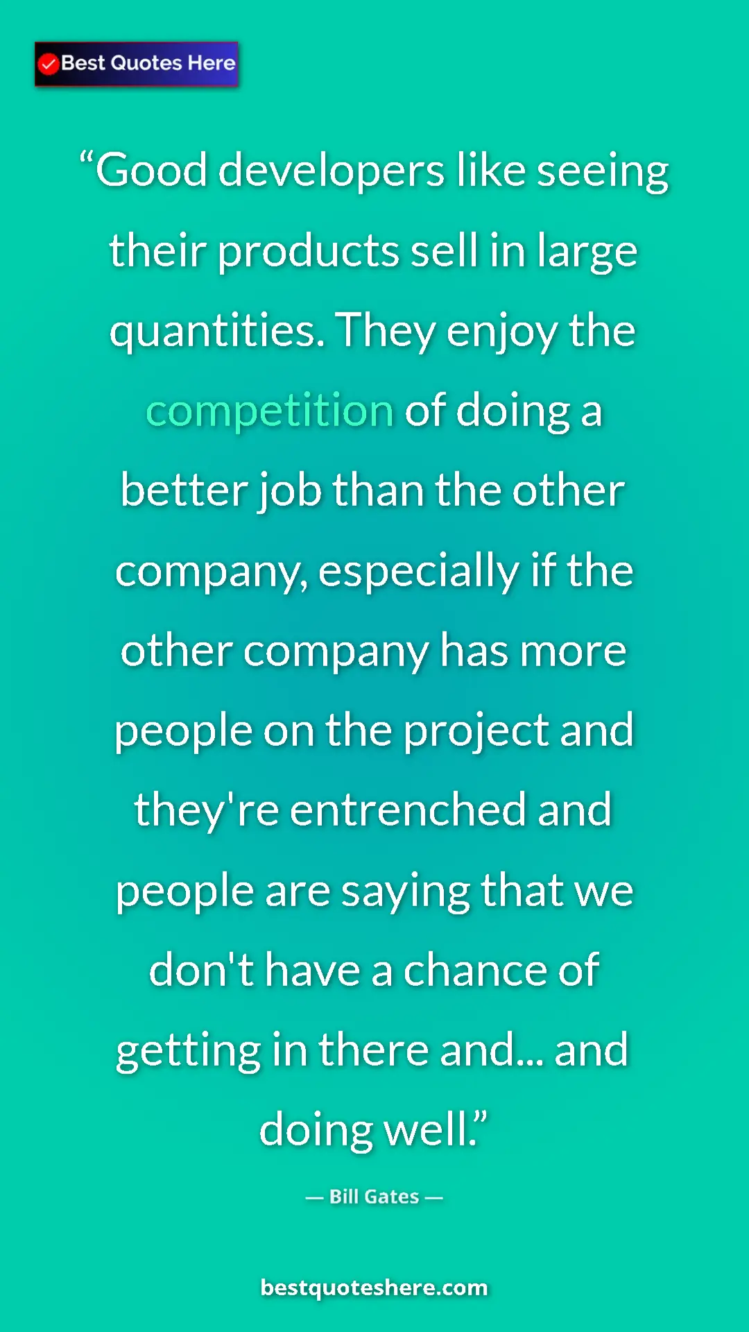 Bill Gates Quote Card: "Good developers like seeing their products sell in large..." Pinterest quote poster by Bill Gates: "Good developers like seeing their products sell in large..."
